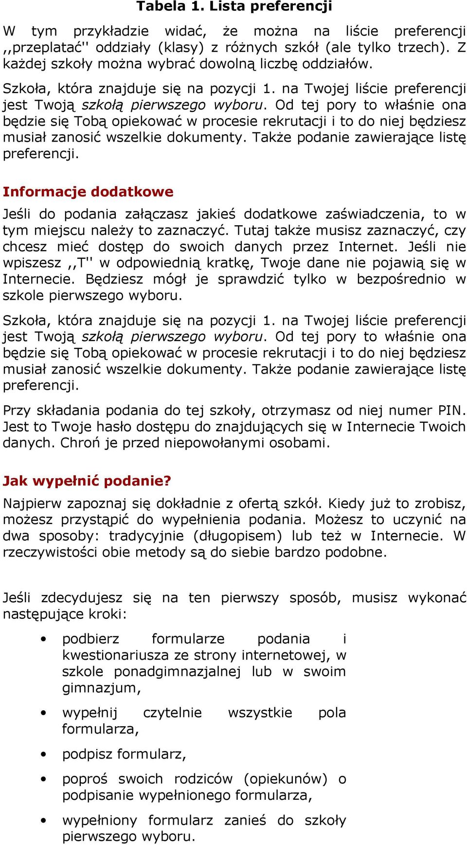 Od tej pory to właśnie ona będzie się Tobą opiekować w procesie rekrutacji i to do niej będziesz musiał zanosić wszelkie dokumenty. Także podanie zawierające listę preferencji.