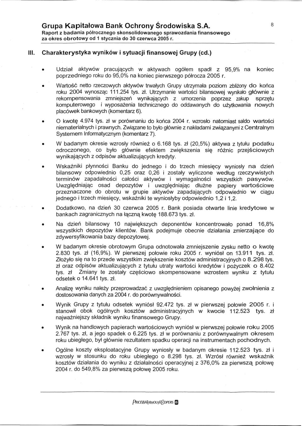 Wartość netto rzeczowych aktywów trwałych Grupy utrzymała poziom zbliżony do końca roku 2004 wynosząc 111.254 tyś, zł.