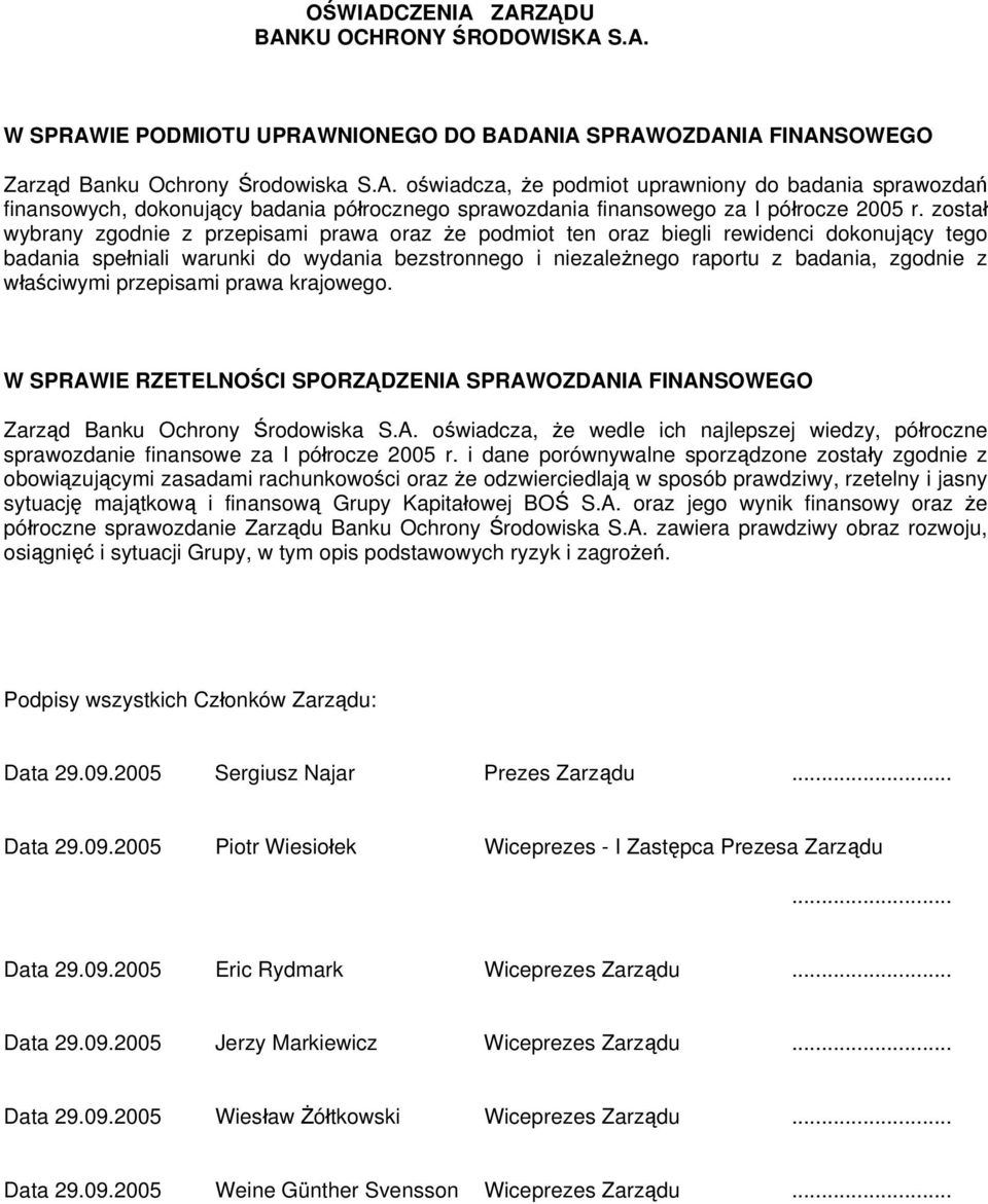 właściwymi przepisami prawa krajowego. W SPRAWIE RZETELNOŚCI SPORZĄDZENIA SPRAWOZDANIA FINANSOWEGO Zarząd Banku Ochrony Środowiska S.A. oświadcza, że wedle ich najlepszej wiedzy, półroczne sprawozdanie finansowe za I półrocze 2005 r.