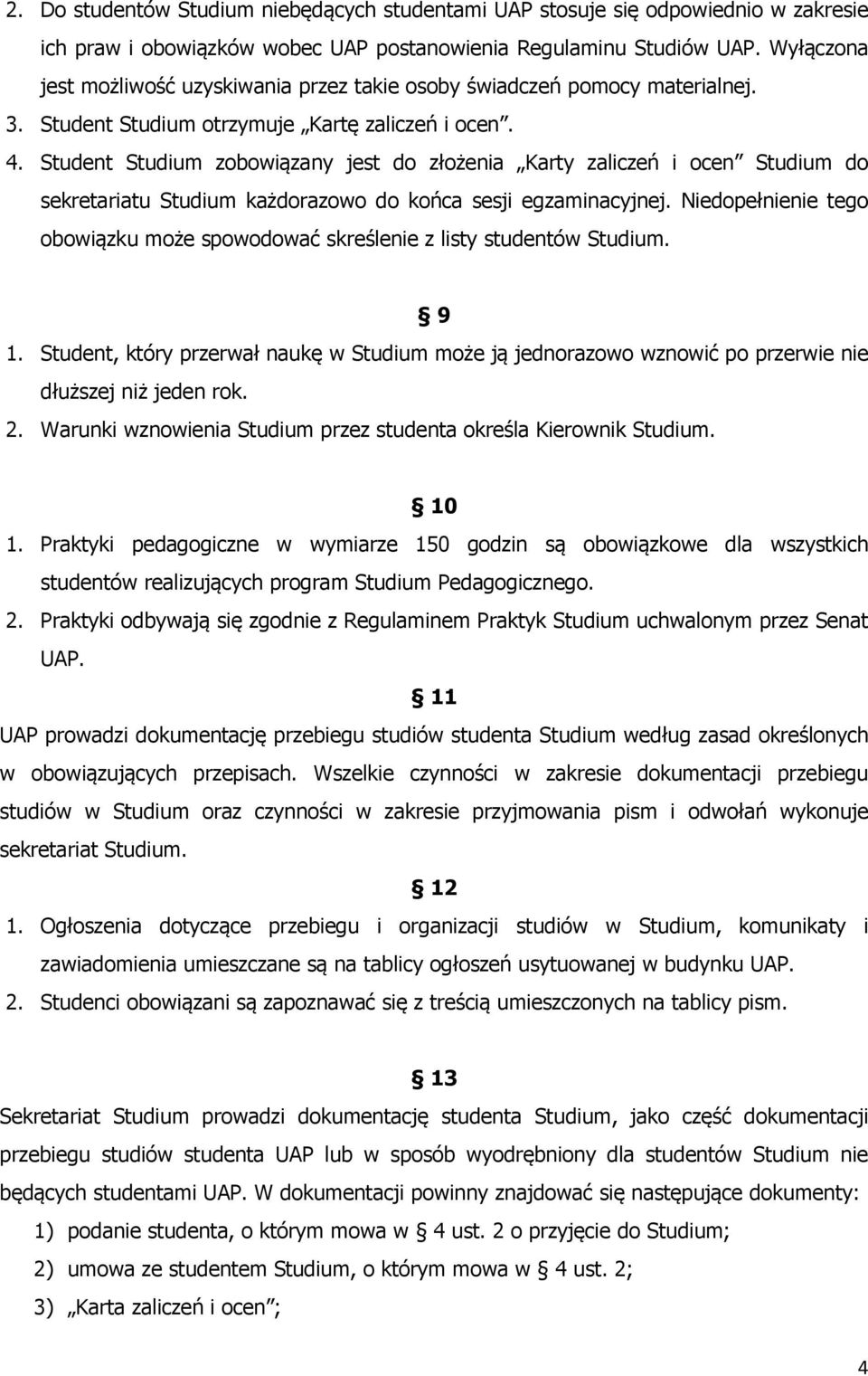 Student Studium zobowiązany jest do złożenia Karty zaliczeń i ocen Studium do sekretariatu Studium każdorazowo do końca sesji egzaminacyjnej.