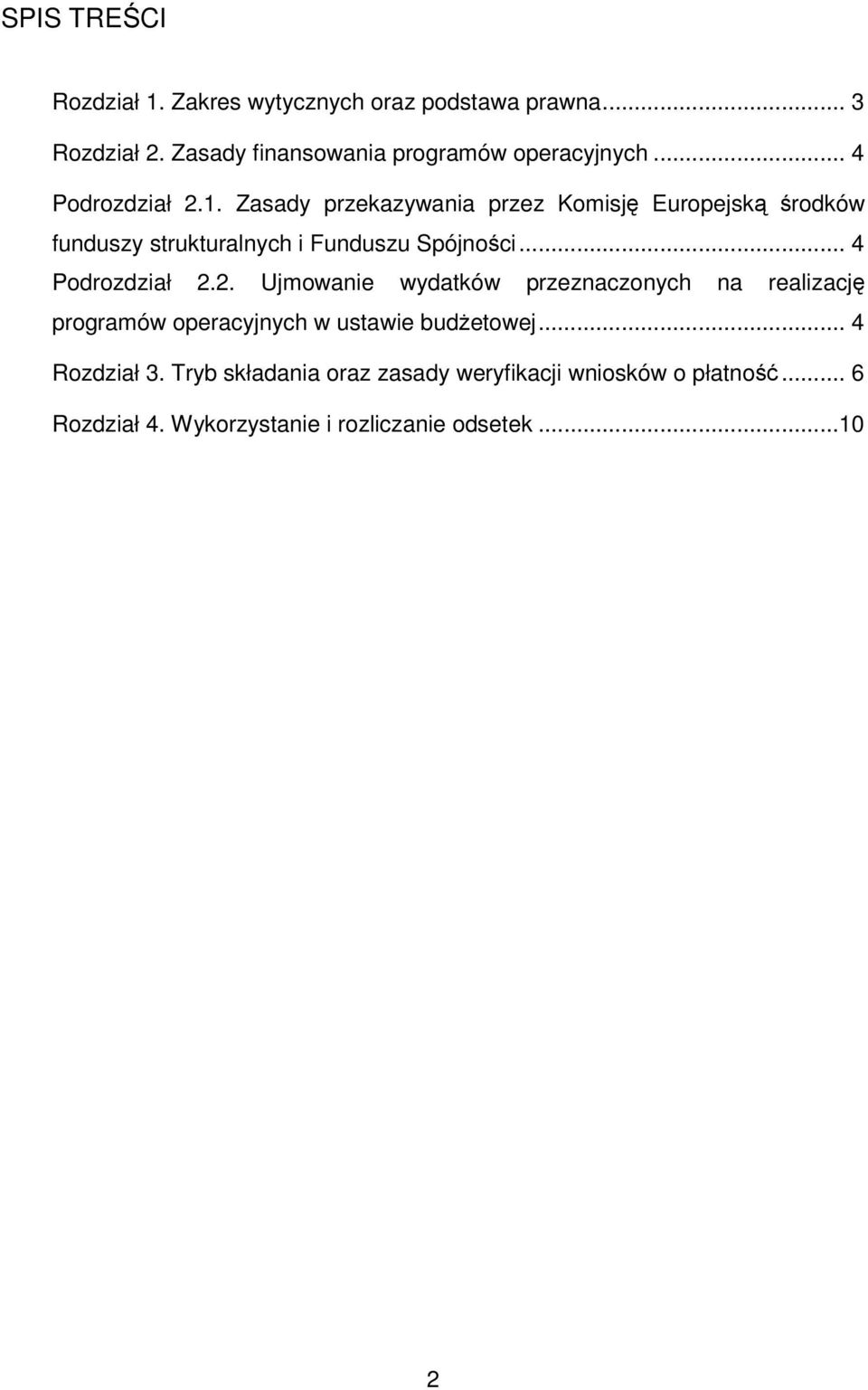 .. 4 Podrozdział 2.2. Ujmowanie wydatków przeznaczonych na realizację programów operacyjnych w ustawie budŝetowej.