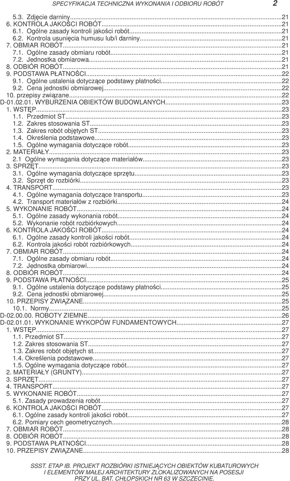 ..22 10. przepisy zwizane...22 D-01.02.01. WYBURZENIA OBIEKTÓW BUDOWLANYCH...23 1. WSTP...23 1.1. Przedmiot ST...23 1.2. Zakres stosowania ST...23 1.3. Zakres robót objtych ST...23 1.4.