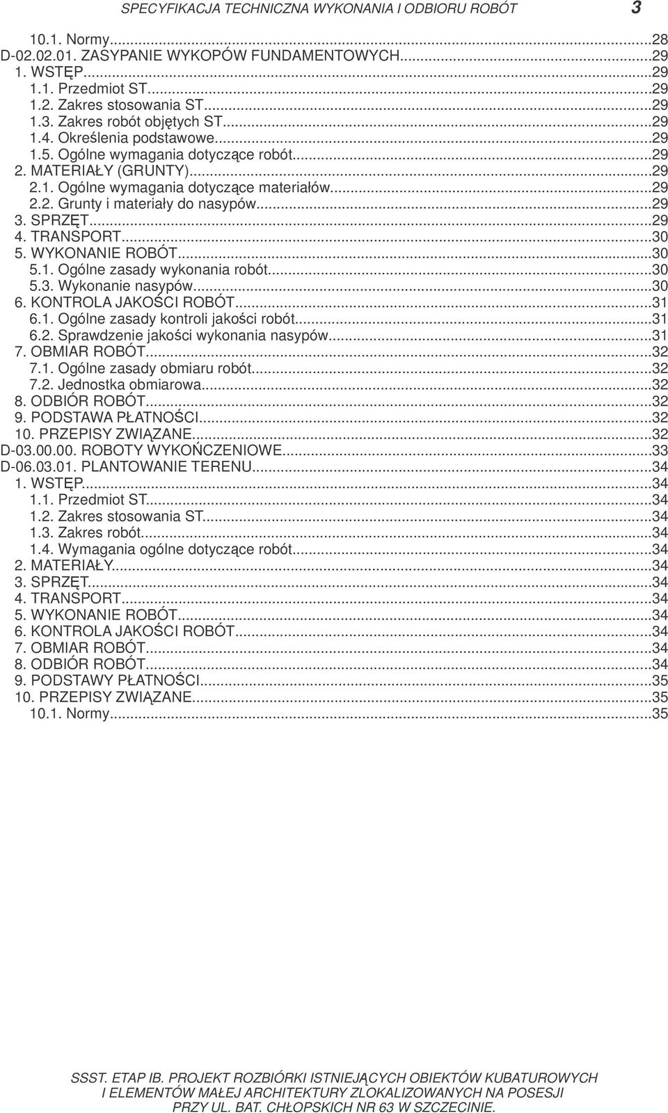 SPRZT...29 4. TRANSPORT...30 5. WYKONANIE ROBÓT...30 5.1. Ogólne zasady wykonania robót...30 5.3. Wykonanie nasypów...30 6. KONTROLA JAKOCI ROBÓT...31 6.1. Ogólne zasady kontroli jakoci robót...31 6.2. Sprawdzenie jakoci wykonania nasypów.