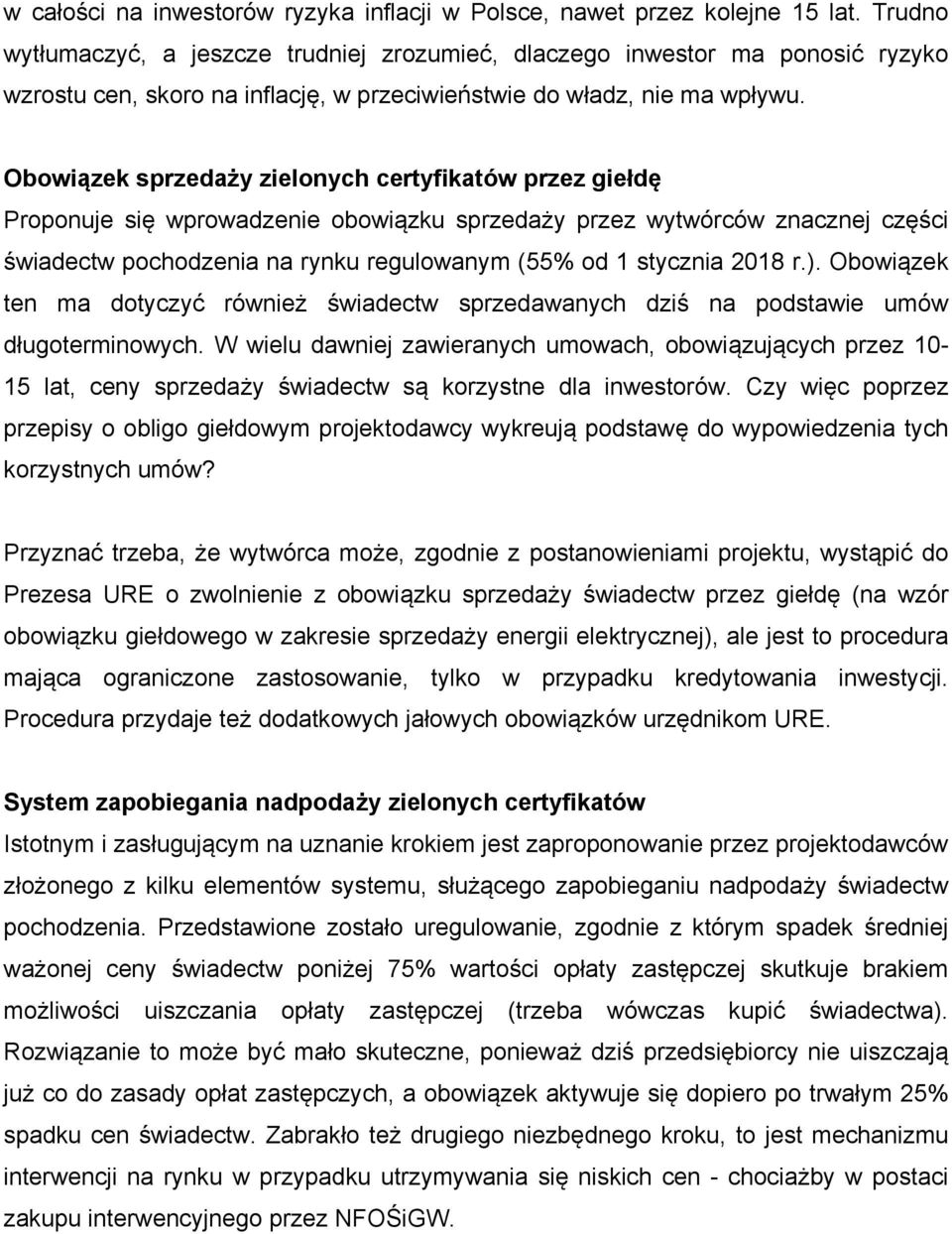 Obowiązek sprzedaży zielonych certyfikatów przez giełdę Proponuje się wprowadzenie obowiązku sprzedaży przez wytwórców znacznej części świadectw pochodzenia na rynku regulowanym (55% od 1 stycznia