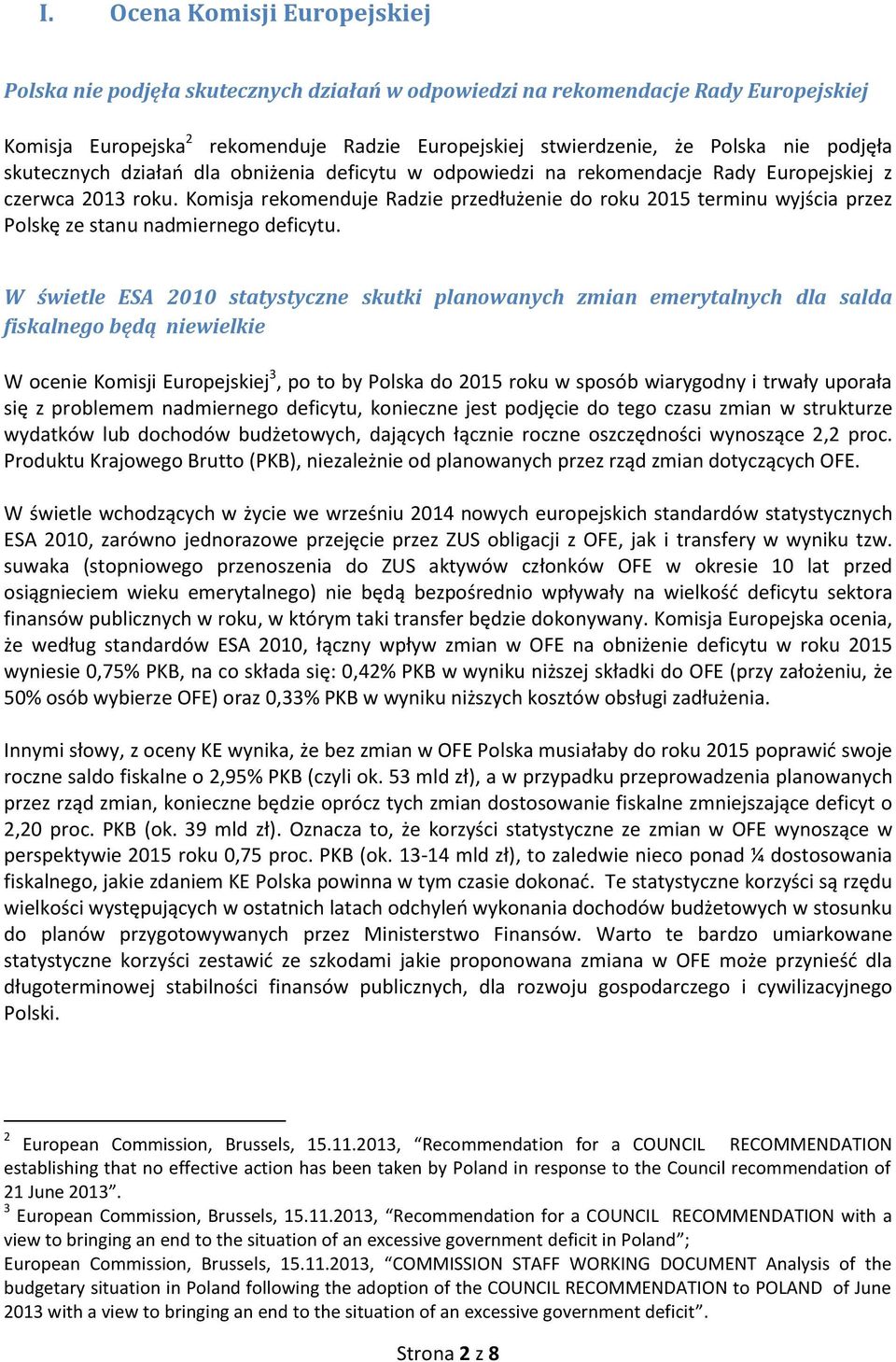 Komisja rekomenduje Radzie przedłużenie do roku 2015 terminu wyjścia przez Polskę ze stanu nadmiernego deficytu.