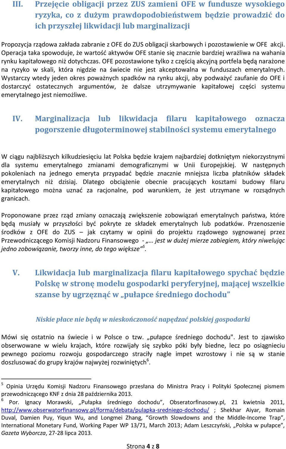 Operacja taka spowoduje, że wartość aktywów OFE stanie się znacznie bardziej wrażliwa na wahania rynku kapitałowego niż dotychczas.