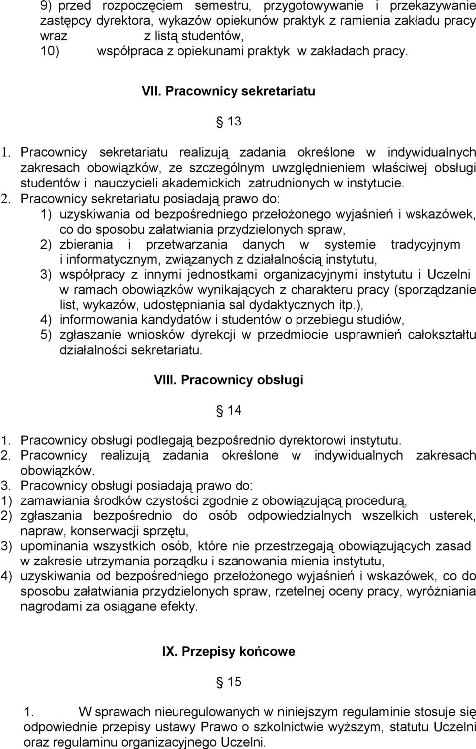 Pracownicy sekretariatu realizują zadania określone w indywidualnych zakresach obowiązków, ze szczególnym uwzględnieniem właściwej obsługi studentów i nauczycieli akademickich zatrudnionych w