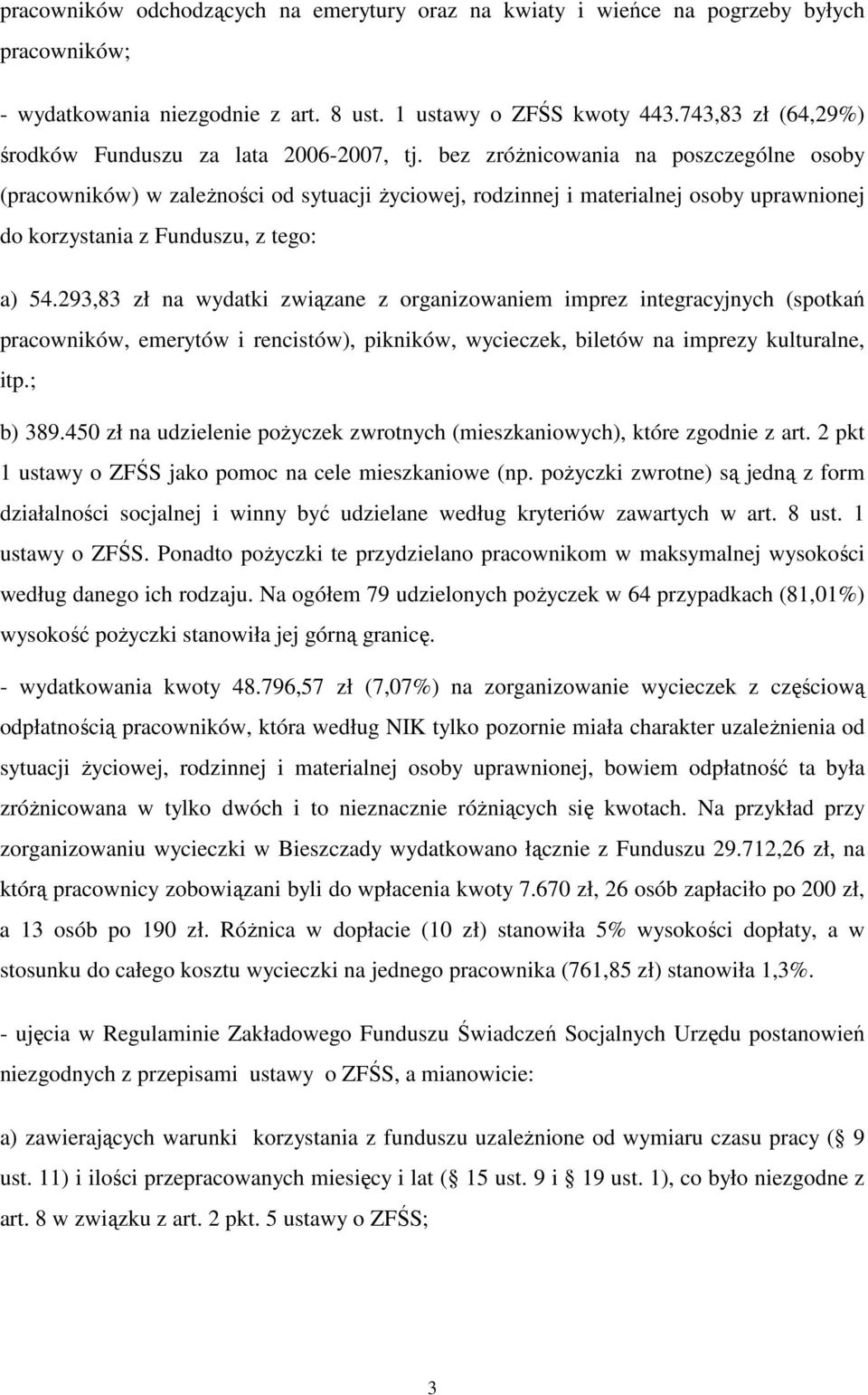 bez zróŝnicowania na poszczególne osoby (pracowników) w zaleŝności od sytuacji Ŝyciowej, rodzinnej i materialnej osoby uprawnionej do korzystania z Funduszu, z tego: a) 54.