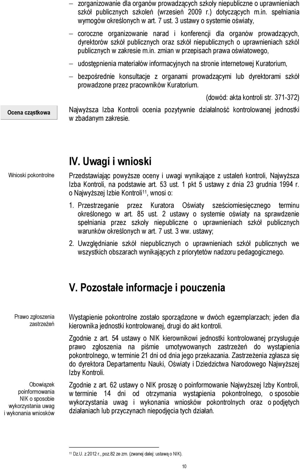 in. zmian w przepisach prawa oświatowego, udostępnienia materiałów informacyjnych na stronie internetowej Kuratorium, bezpośrednie konsultacje z organami prowadzącymi lub dyrektorami szkół prowadzone