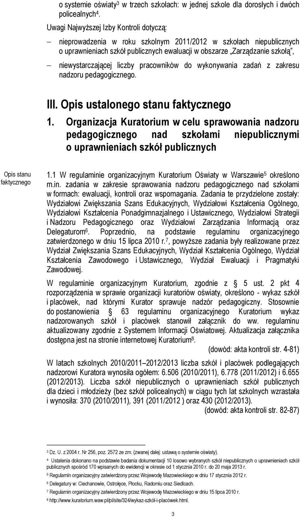 liczby pracowników do wykonywania zadań z zakresu nadzoru pedagogicznego. III. Opis ustalonego stanu faktycznego 1.