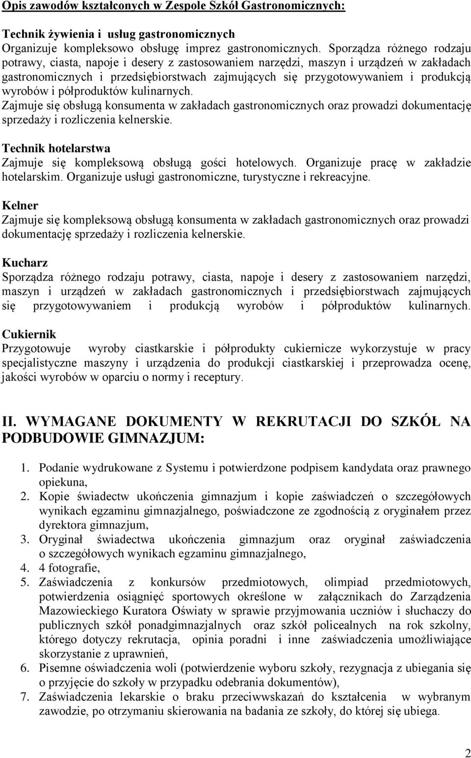 wyrobów i półproduktów kulinarnych. Zajmuje się obsługą konsumenta w zakładach gastronomicznych oraz prowadzi dokumentację sprzedaży i rozliczenia kelnerskie.