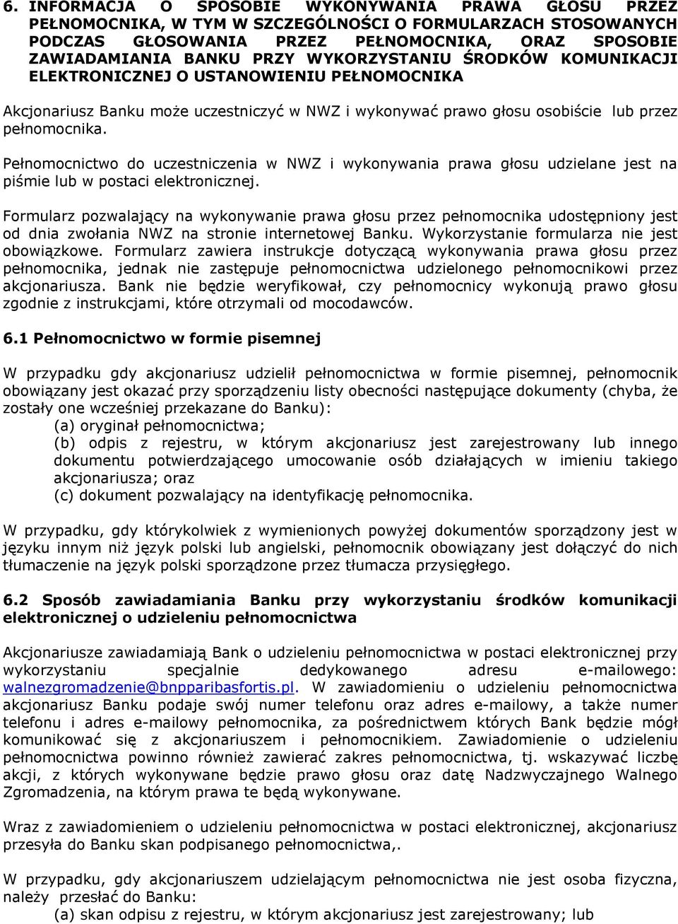 Pełnomocnictwo do uczestniczenia w NWZ i wykonywania prawa głosu udzielane jest na piśmie lub w postaci elektronicznej.