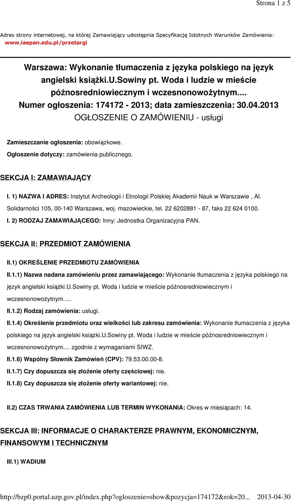 .. Numer ogłoszenia: 174172-2013; data zamieszczenia: 30.04.2013 OGŁOSZENIE O ZAMÓWIENIU - usługi Zamieszczanie ogłoszenia: obowiązkowe. Ogłoszenie dotyczy: zamówienia publicznego.