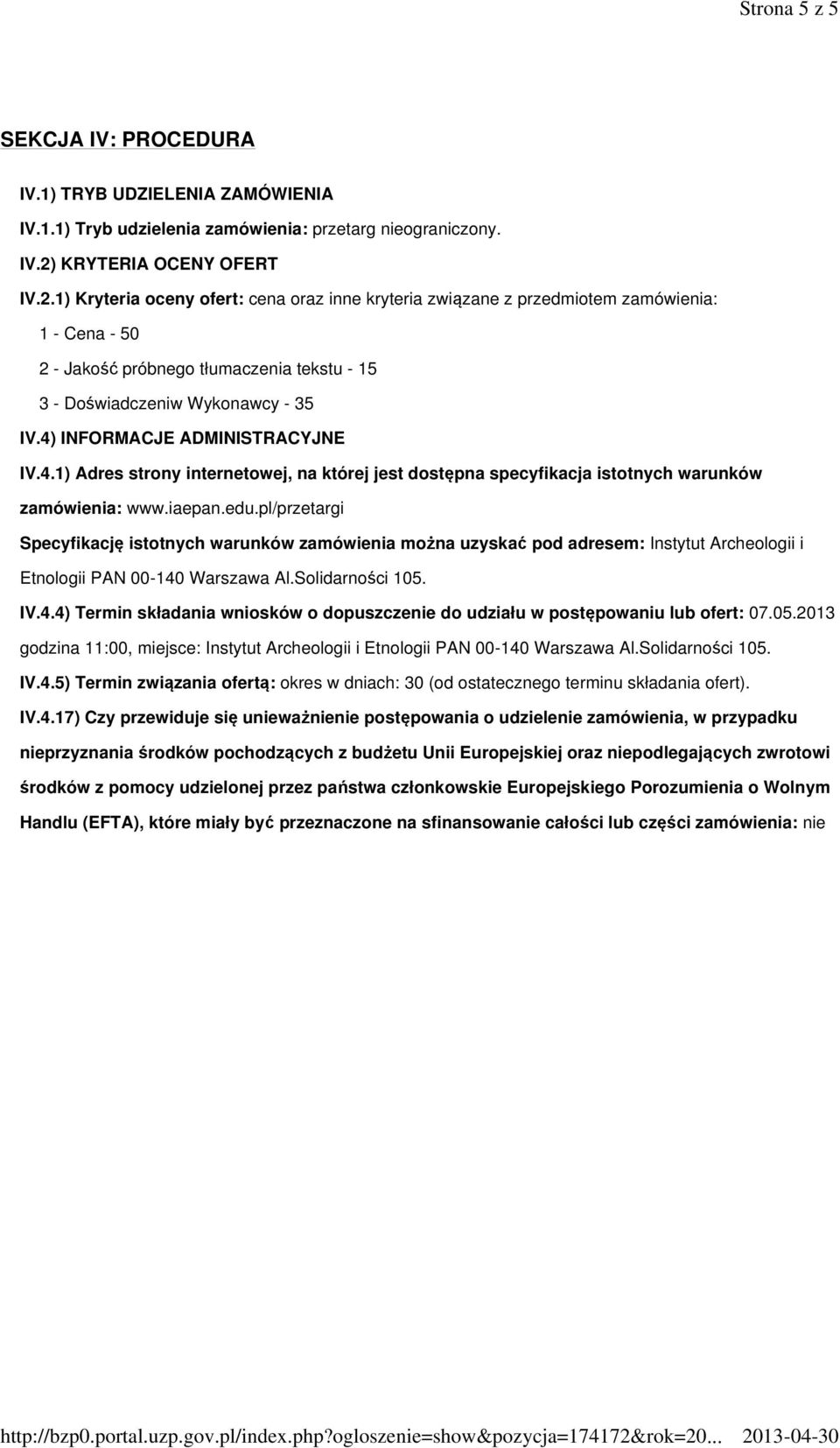 1) Kryteria oceny ofert: cena oraz inne kryteria związane z przedmiotem zamówienia: 1 - Cena - 50 2 - Jakość próbnego tłumaczenia tekstu - 15 3 - Doświadczeniw Wykonawcy - 35 IV.