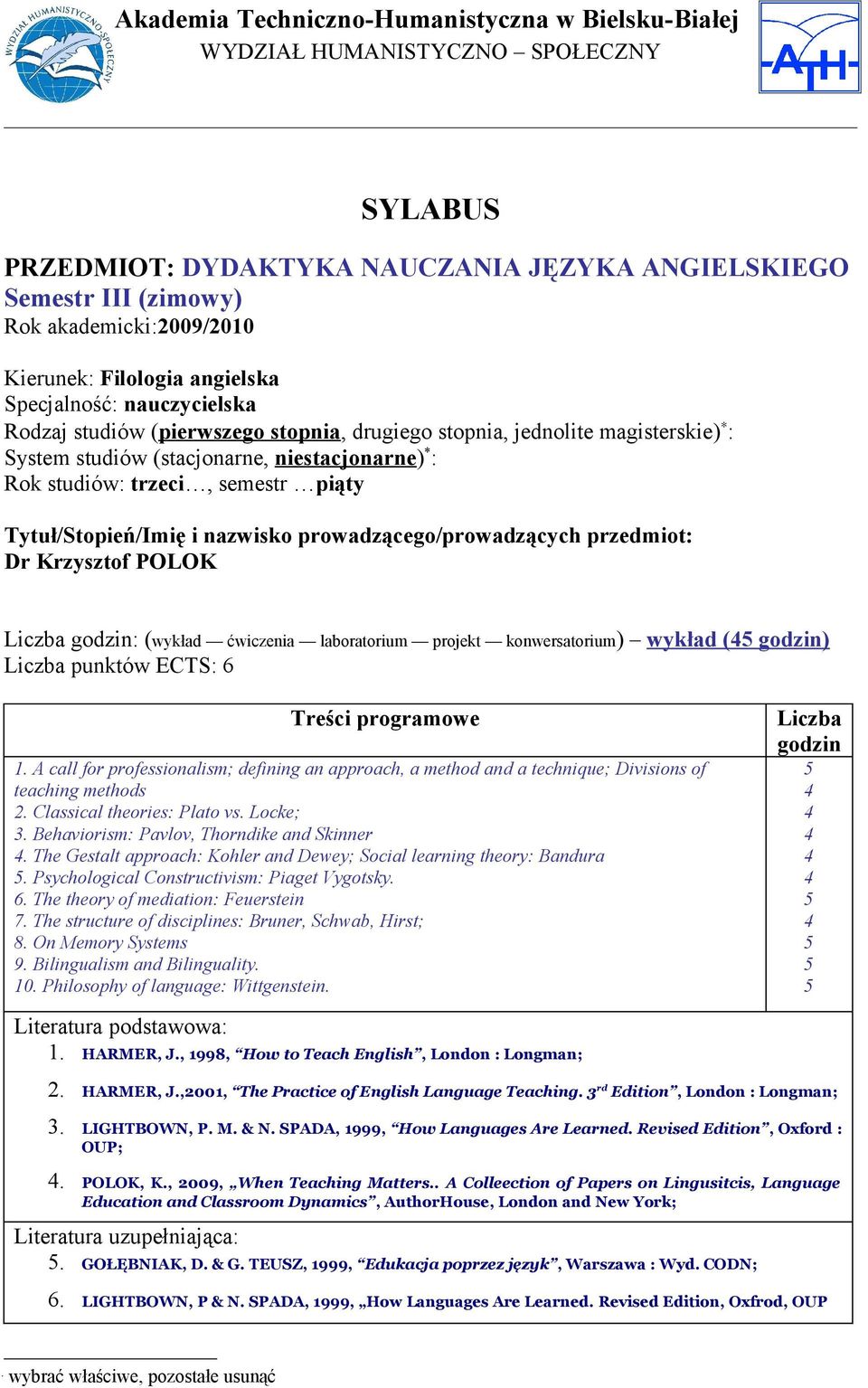 Krzysztof POLOK Liczba godzin: (wykład ćwiczenia laboratorium projekt konwersatorium) wykład (45 godzin) Liczba punktów ECTS: 6 Treści programowe.