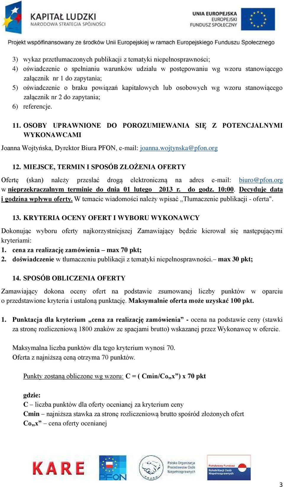 OSOBY UPRAWNIONE DO POROZUMIEWANIA SIĘ Z POTENCJALNYMI WYKONAWCAMI Joanna Wojtyńska, Dyrektor Biura PFON, e-mail: joanna.wojtynska@pfon.org 12.