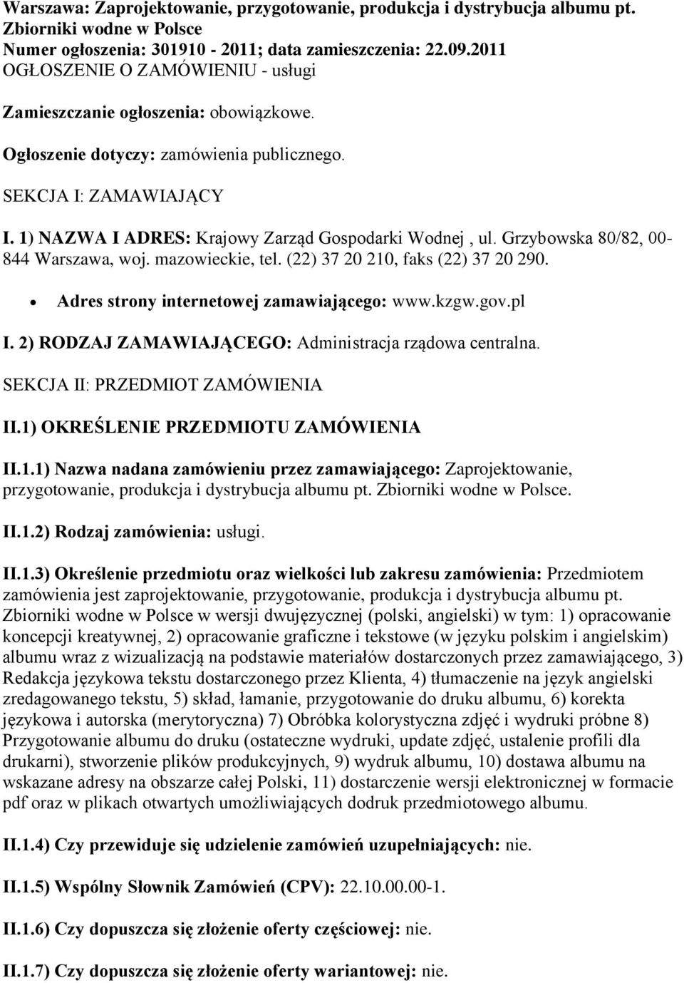 1) NAZWA I ADRES: Krajowy Zarząd Gospodarki Wodnej, ul. Grzybowska 80/82, 00-844 Warszawa, woj. mazowieckie, tel. (22) 37 20 210, faks (22) 37 20 290. Adres strony internetowej zamawiającego: www.