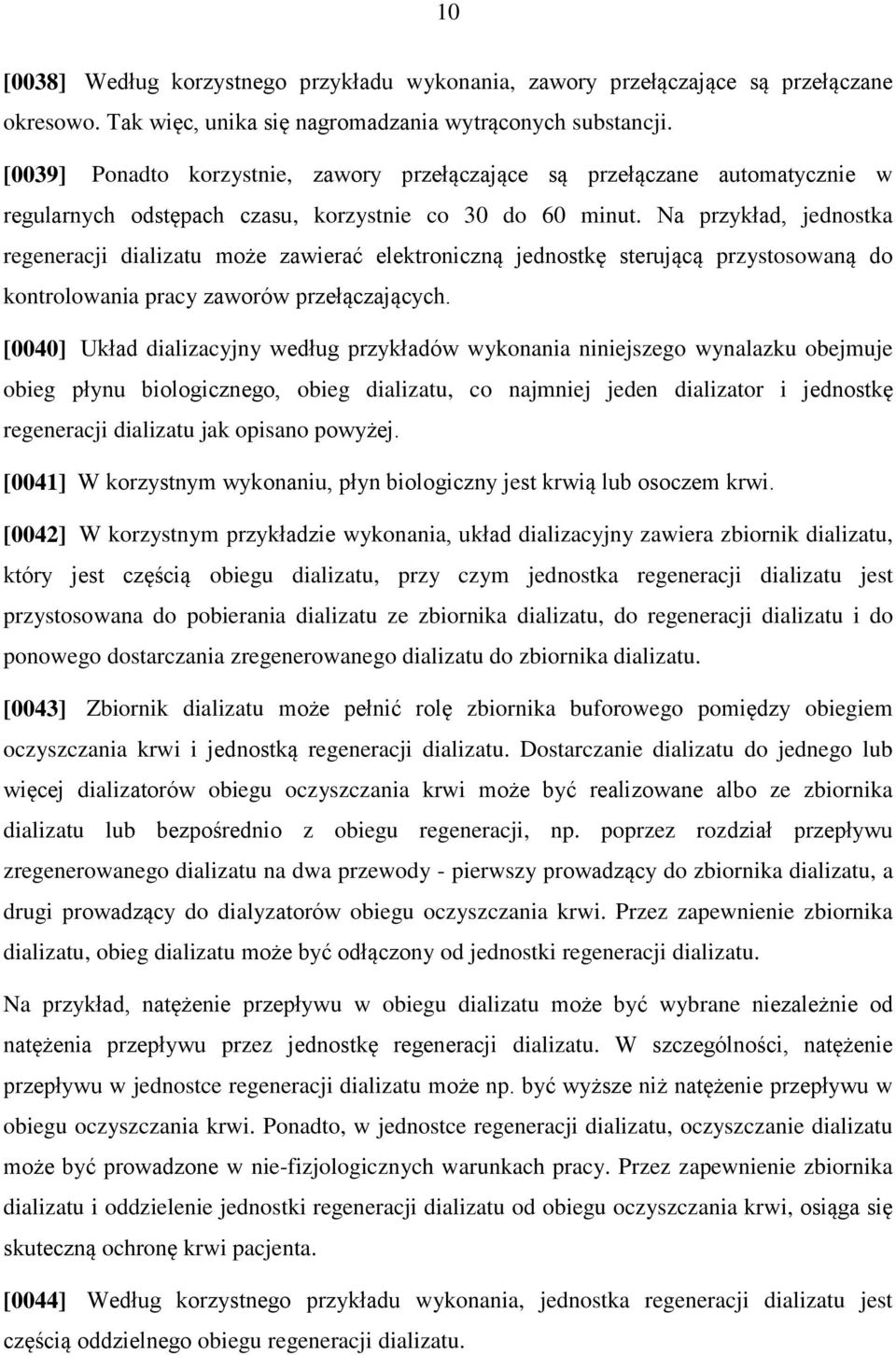 Na przykład, jednostka regeneracji dializatu może zawierać elektroniczną jednostkę sterującą przystosowaną do kontrolowania pracy zaworów przełączających.