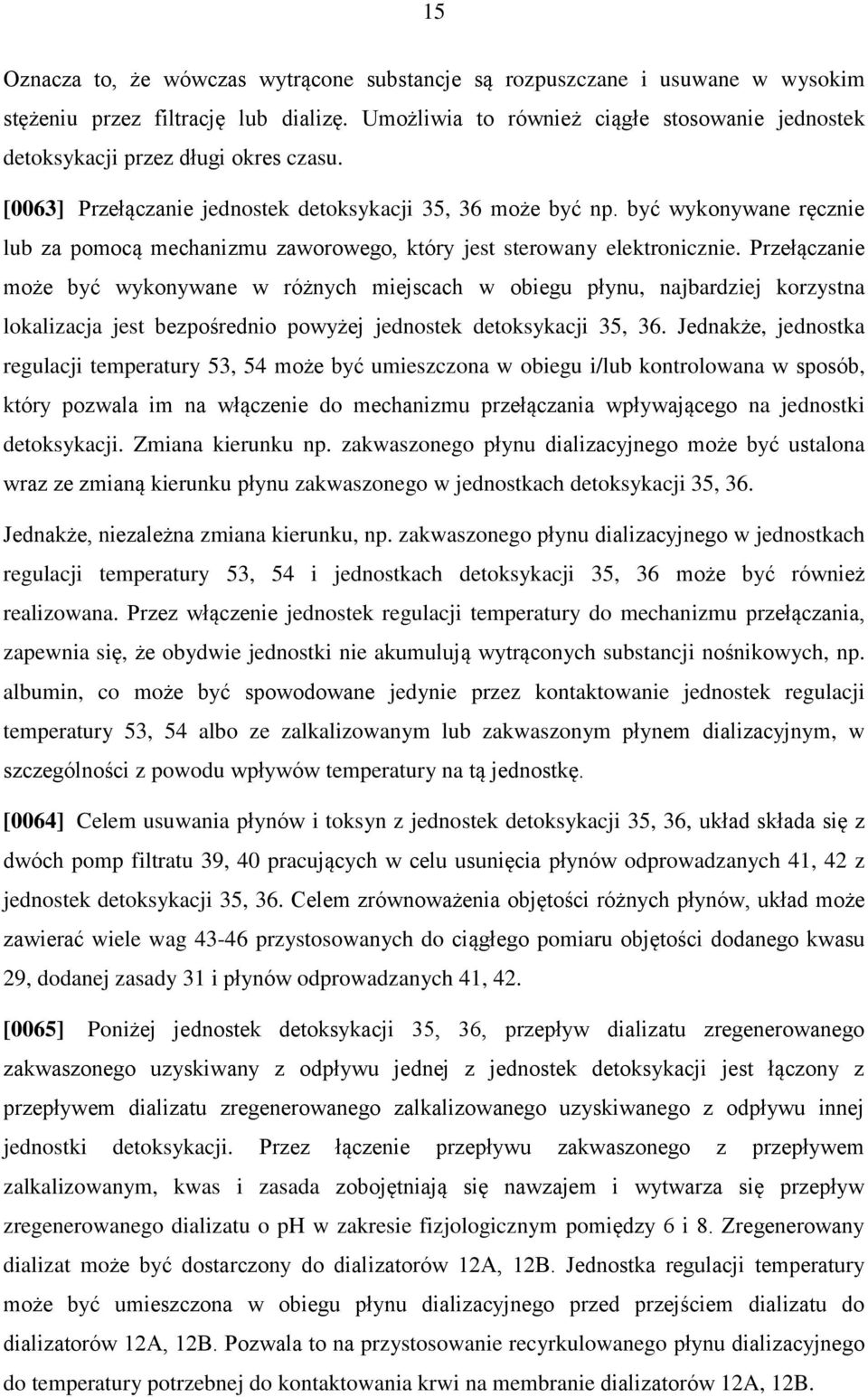 być wykonywane ręcznie lub za pomocą mechanizmu zaworowego, który jest sterowany elektronicznie.