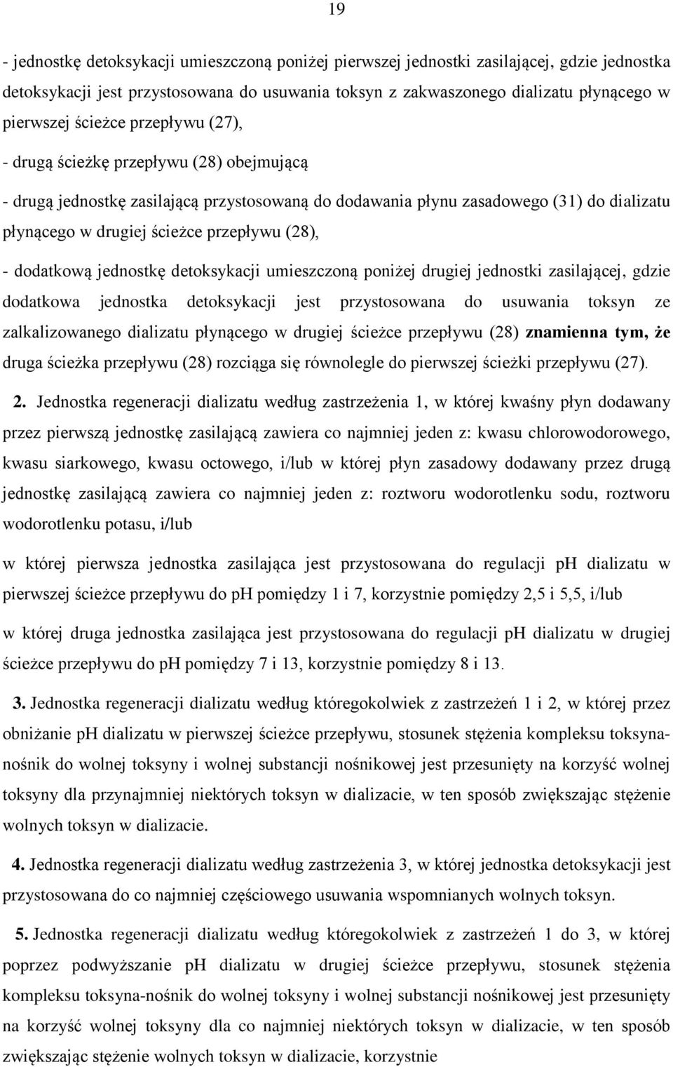 (28), - dodatkową jednostkę detoksykacji umieszczoną poniżej drugiej jednostki zasilającej, gdzie dodatkowa jednostka detoksykacji jest przystosowana do usuwania toksyn ze zalkalizowanego dializatu