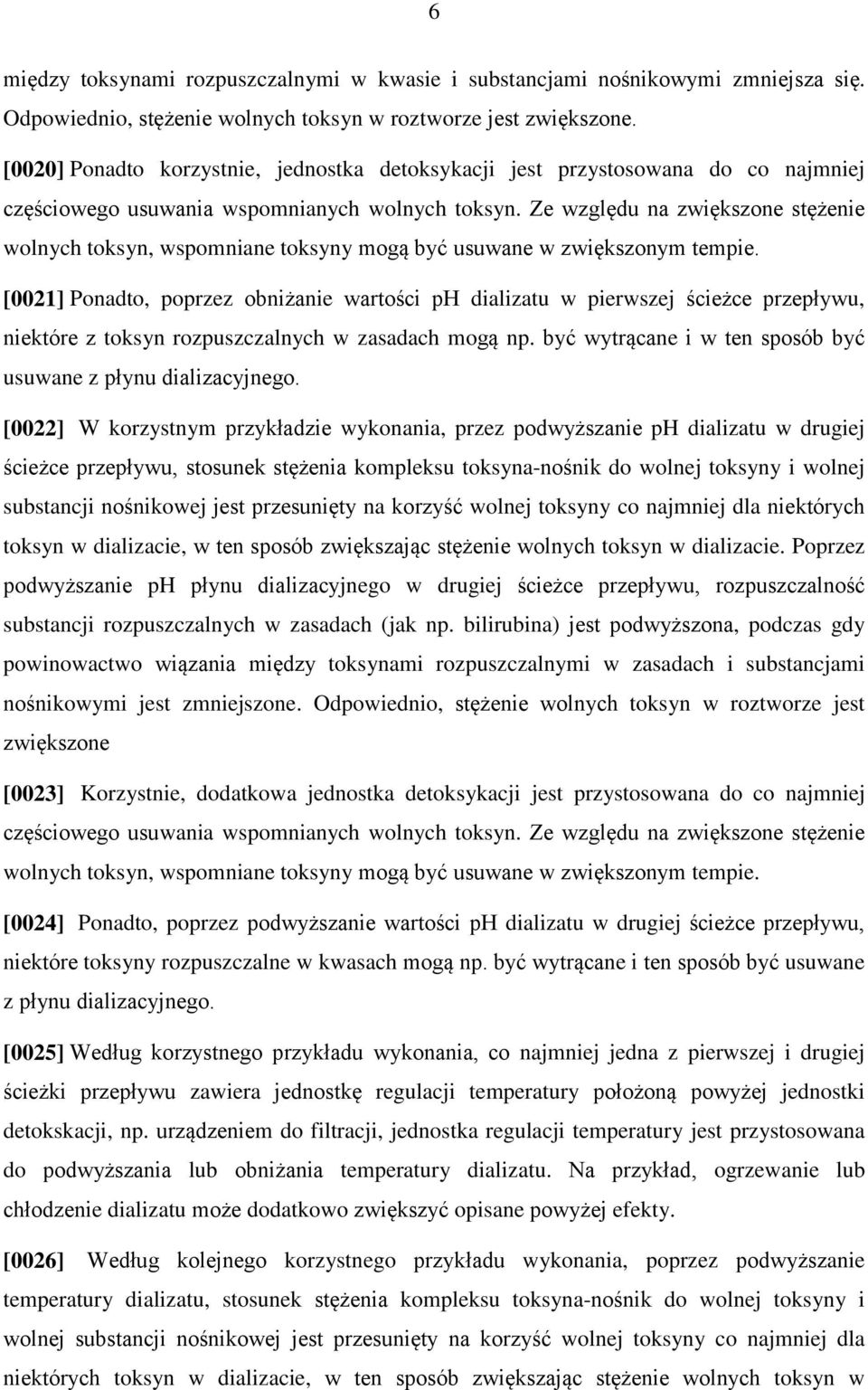 Ze względu na zwiększone stężenie wolnych toksyn, wspomniane toksyny mogą być usuwane w zwiększonym tempie.