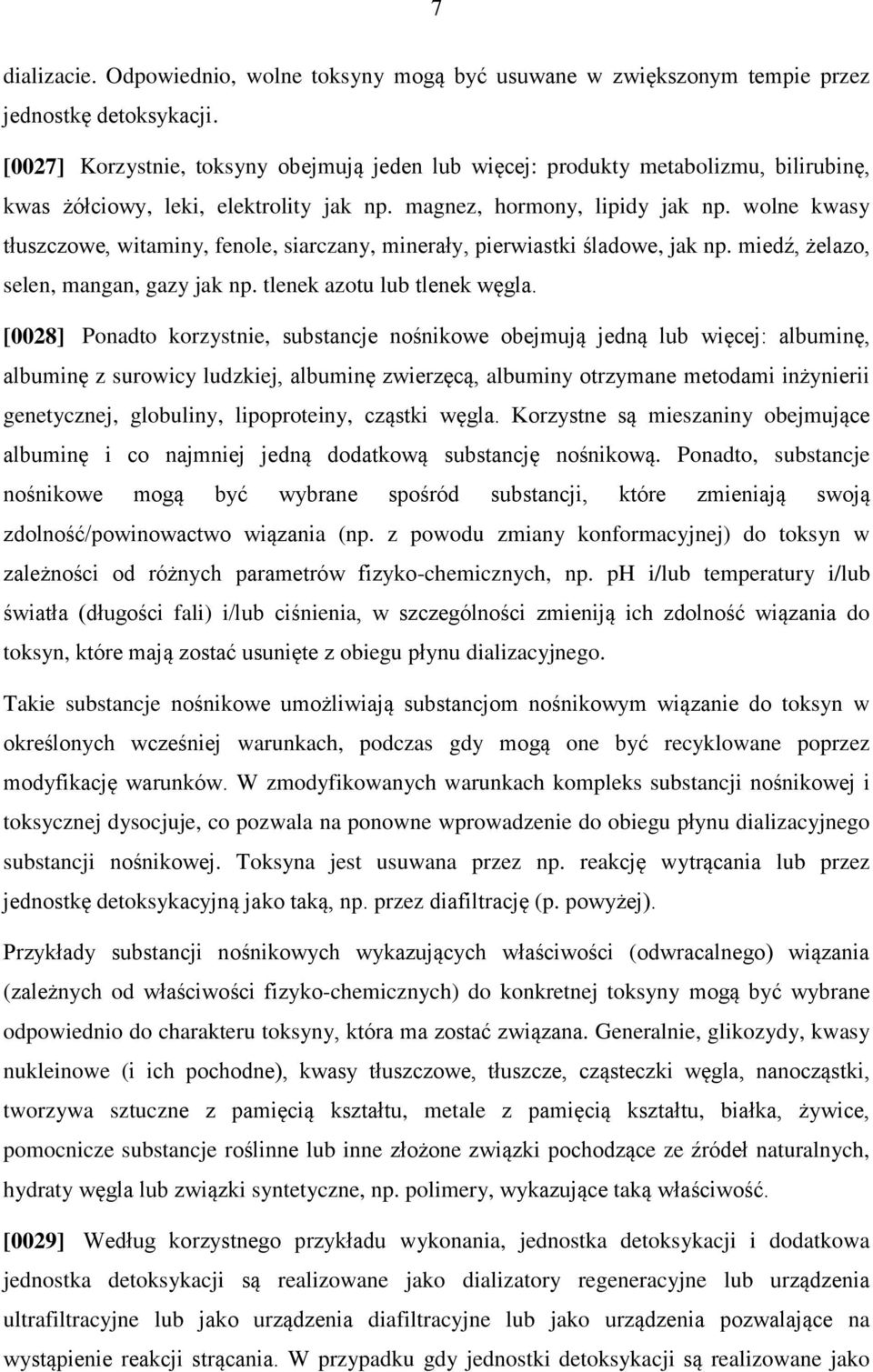 wolne kwasy tłuszczowe, witaminy, fenole, siarczany, minerały, pierwiastki śladowe, jak np. miedź, żelazo, selen, mangan, gazy jak np. tlenek azotu lub tlenek węgla.