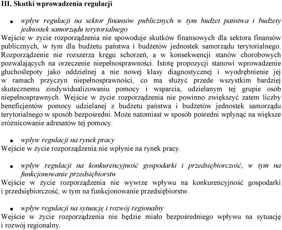 Rozporządzenie nie rozszerza kręgu schorzeń, a w konsekwencji stanów chorobowych pozwalających na orzeczenie niepełnosprawności.