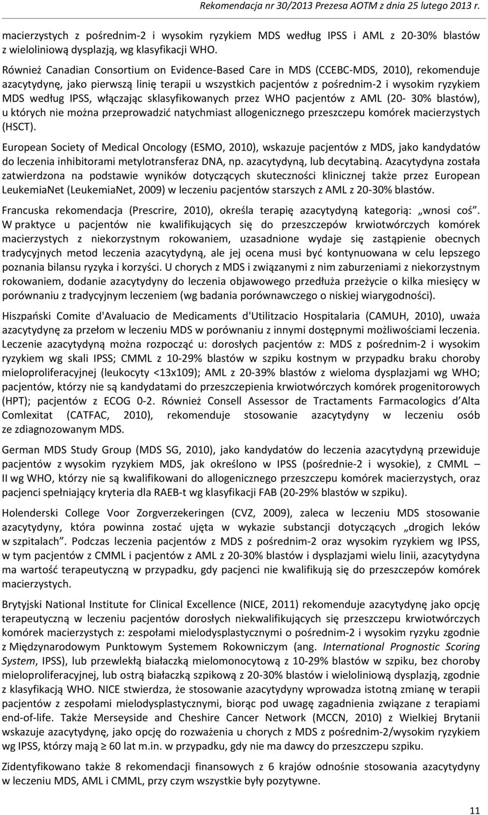 IPSS, włączając sklasyfikowanych przez WHO pacjentów z AML (20-30% blastów), u których nie można przeprowadzić natychmiast allogenicznego przeszczepu komórek macierzystych (HSCT).