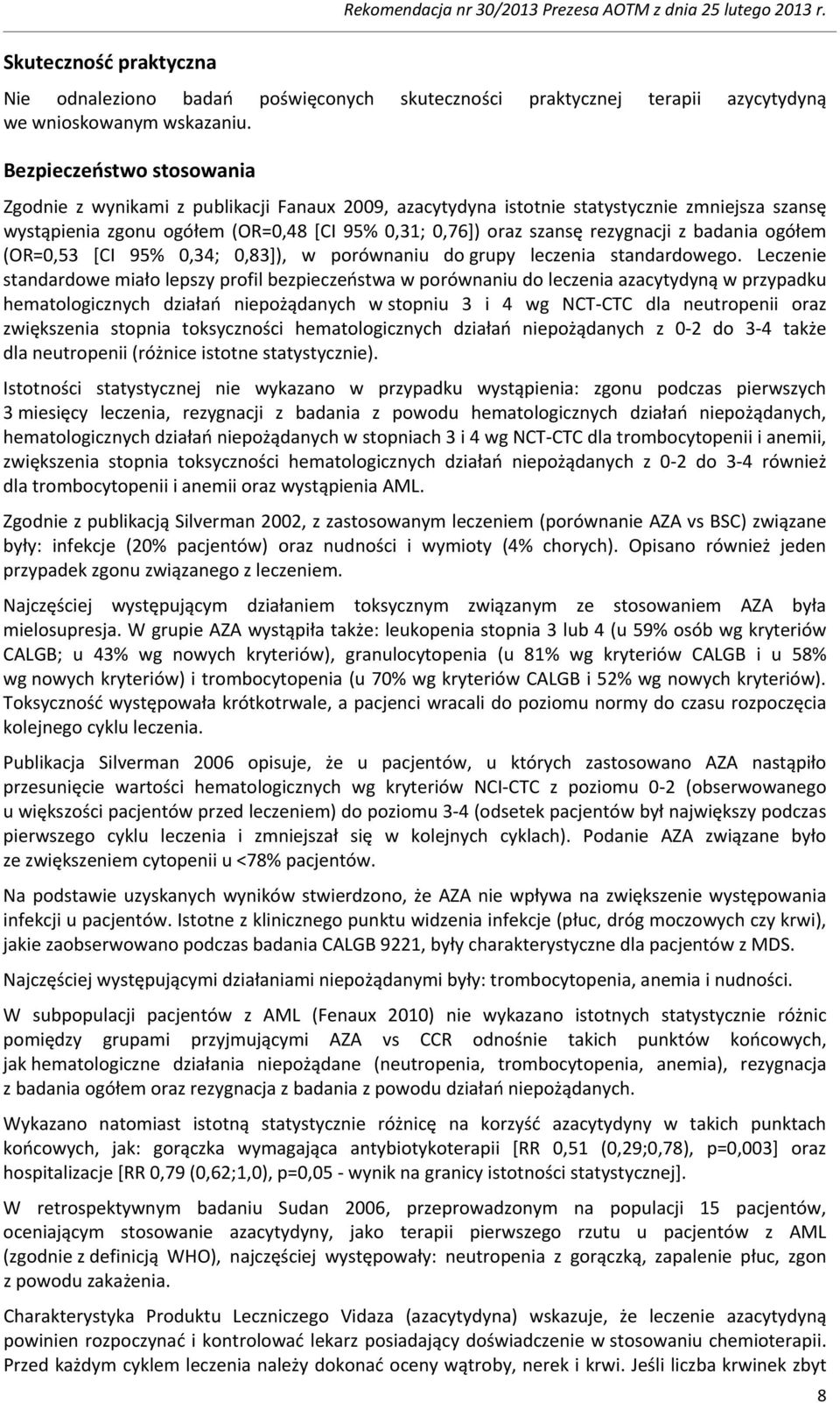 rezygnacji z badania ogółem (OR=0,53 [CI 95% 0,34; 0,83]), w porównaniu do grupy leczenia standardowego.