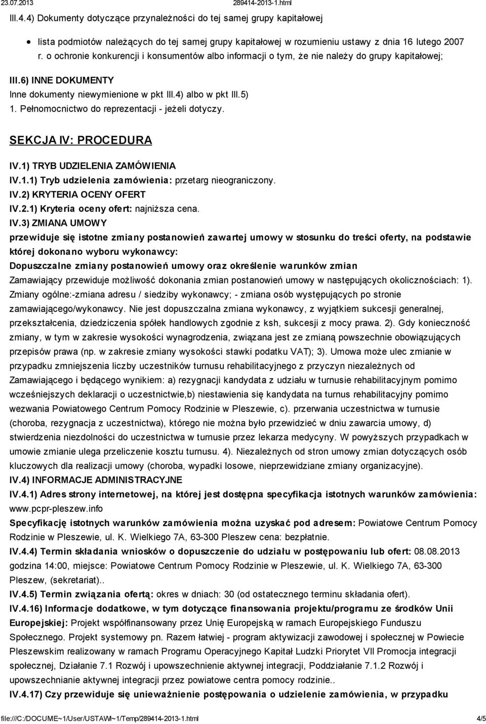 Pełnomocnictwo do reprezentacji - jeżeli dotyczy. SEKCJA IV: PROCEDURA IV.1) TRYB UDZIELENIA ZAMÓWIENIA IV.1.1) Tryb udzielenia zamówienia: przetarg nieograniczony. IV.2)