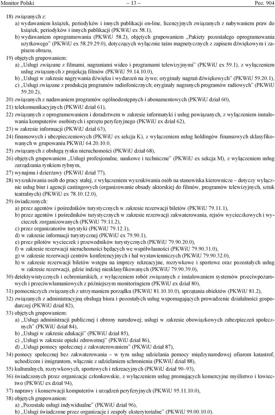 1), b) wydawaniem oprogramowania (PKWiU 58.2), objętych grupowaniem Pakiety pozostałego oprogramowania użytkowego (PKWiU ex 58.29.