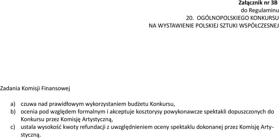 kosztorysy powykonawcze spektakli dopuszczonych do Konkursu przez Komisję Artystyczną,