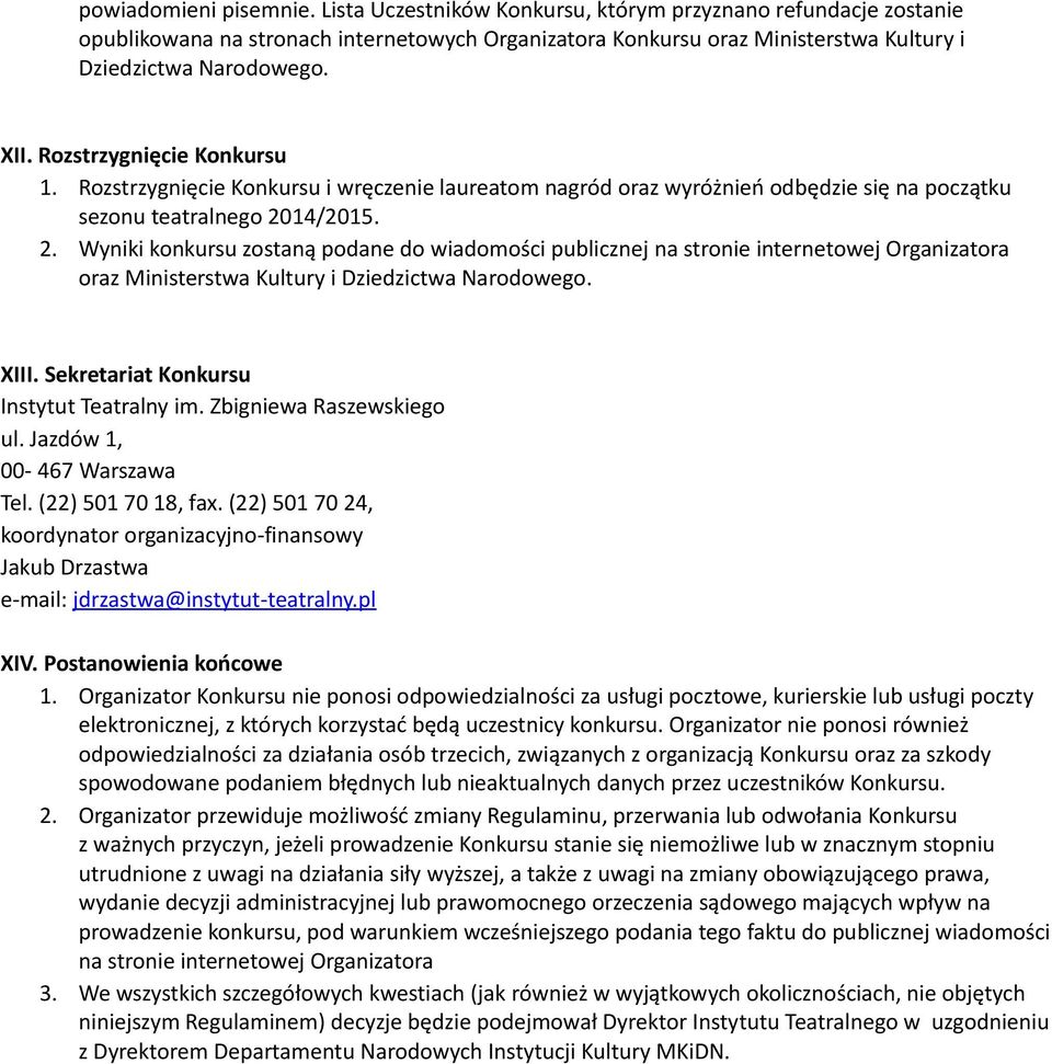 14/2015. 2. Wyniki konkursu zostaną podane do wiadomości publicznej na stronie internetowej Organizatora oraz Ministerstwa Kultury i Dziedzictwa Narodowego. XIII.