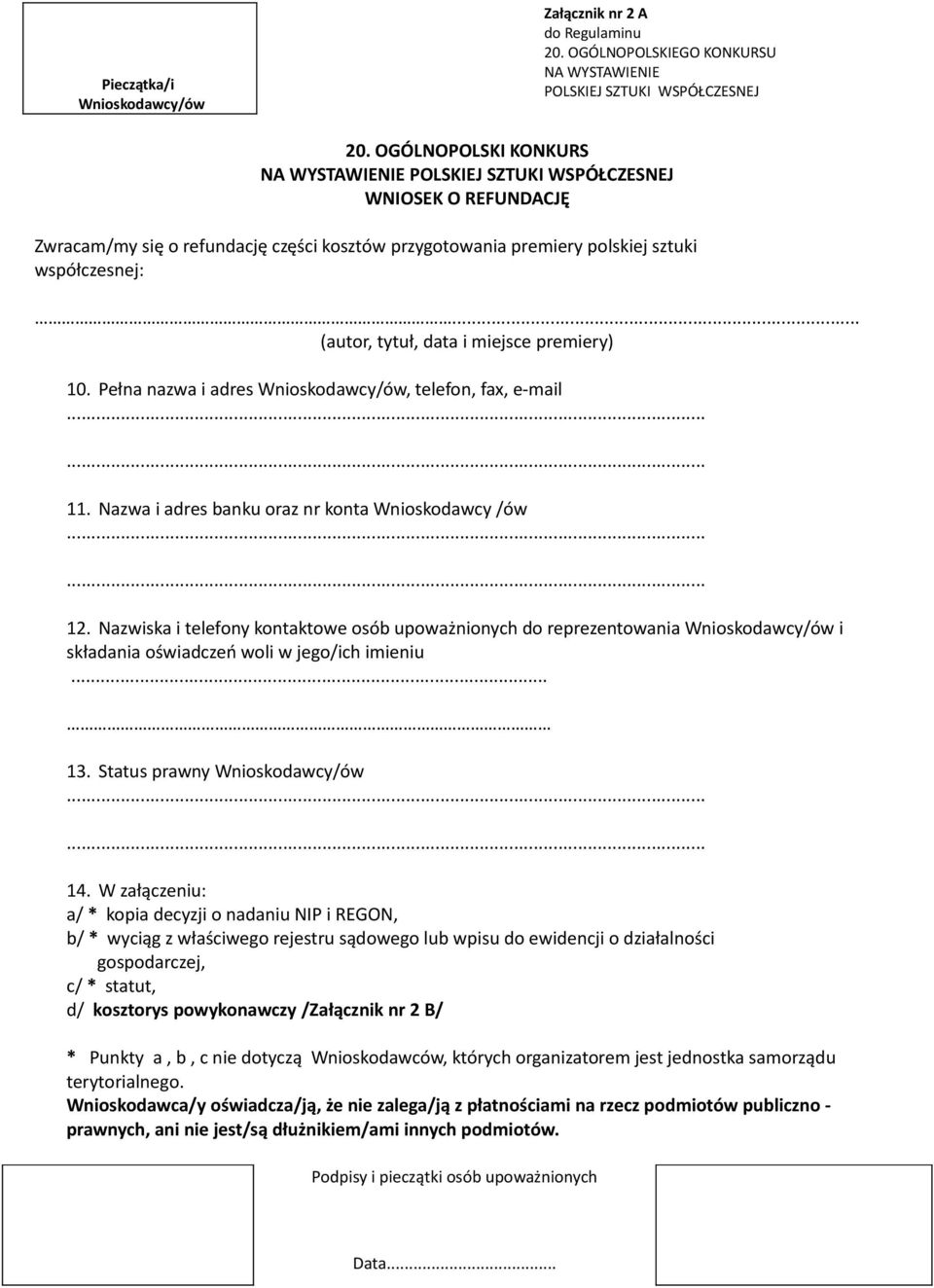 Pełna nazwa i adres Wnioskodawcy/ów, telefon, fax, e-mail 11. Nazwa i adres banku oraz nr konta Wnioskodawcy /ów 12.