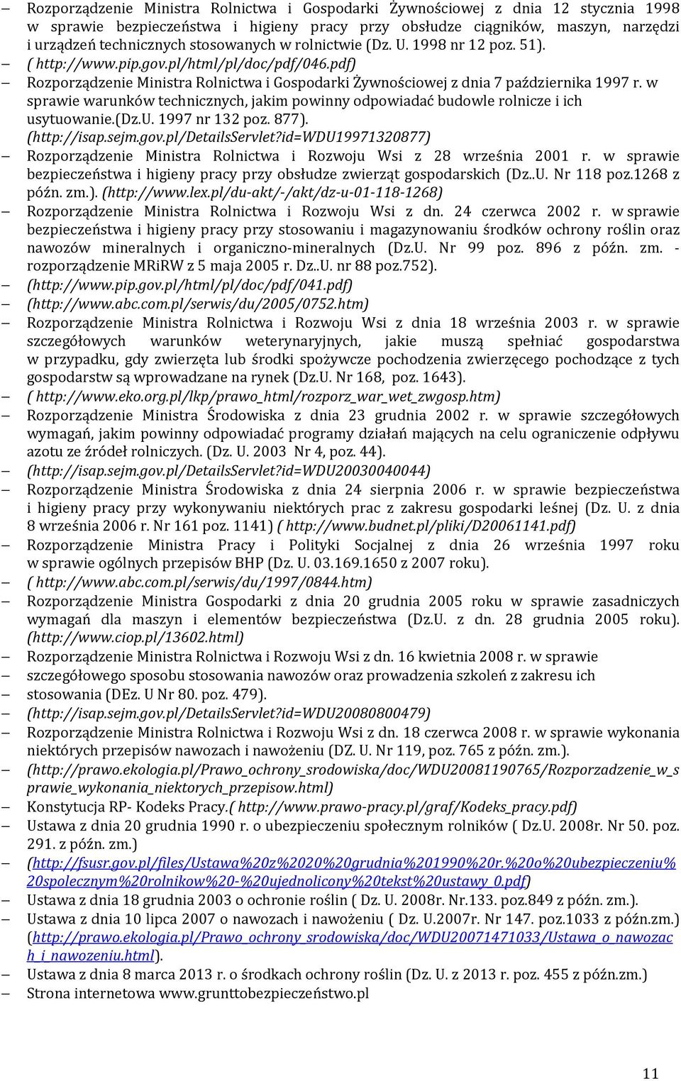 w sprawie warunków technicznych, jakim powinny odpowiadać budowle rolnicze i ich usytuowanie.(dz.u. 1997 nr 132 poz. 877). (http://isap.sejm.gov.pl/detailsservlet?