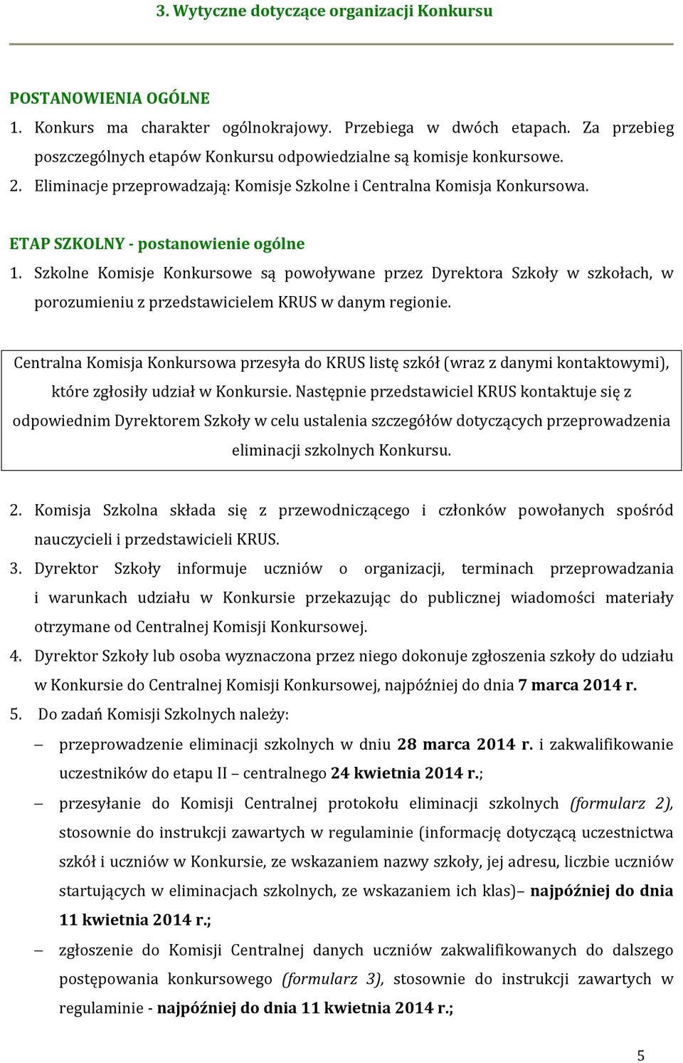 Szkolne Komisje Konkursowe są powoływane przez Dyrektora Szkoły w szkołach, w porozumieniu z przedstawicielem KRUS w danym regionie.