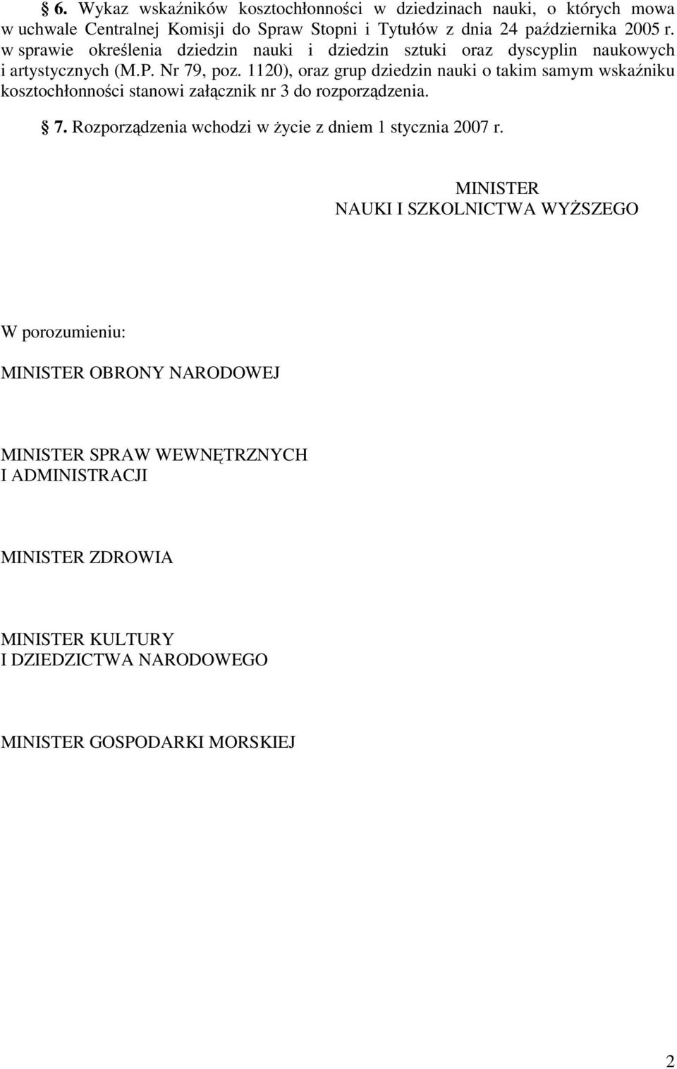 1120), oraz grup dziedzin nauki o takim samym wskaniku kosztochłonnoci stanowi załcznik nr 3 do rozporzdzenia. 7.