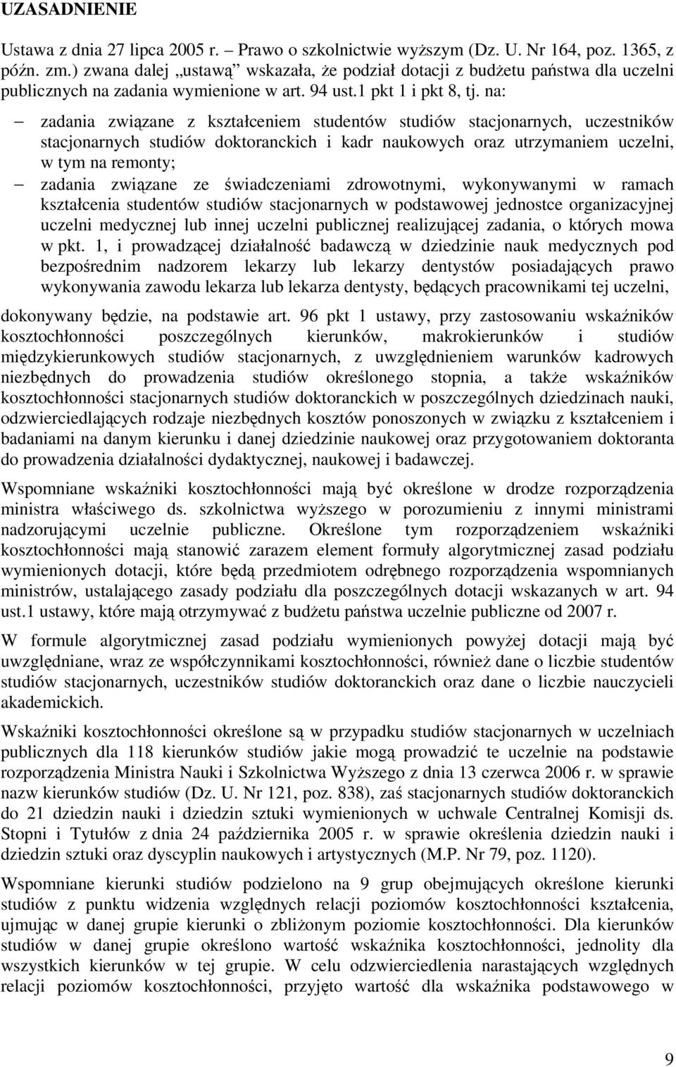 na: zadania zwizane z kształceniem studentów studiów stacjonarnych, uczestników stacjonarnych studiów doktoranckich i kadr naukowych oraz utrzymaniem uczelni, w tym na remonty; zadania zwizane ze