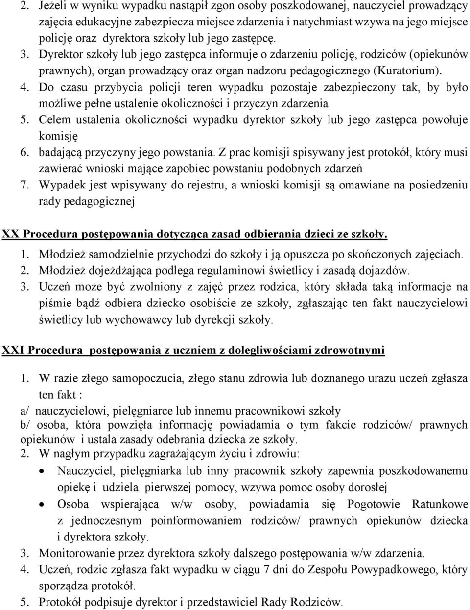 Do czasu przybycia policji teren wypadku pozostaje zabezpieczony tak, by było możliwe pełne ustalenie okoliczności i przyczyn zdarzenia 5.