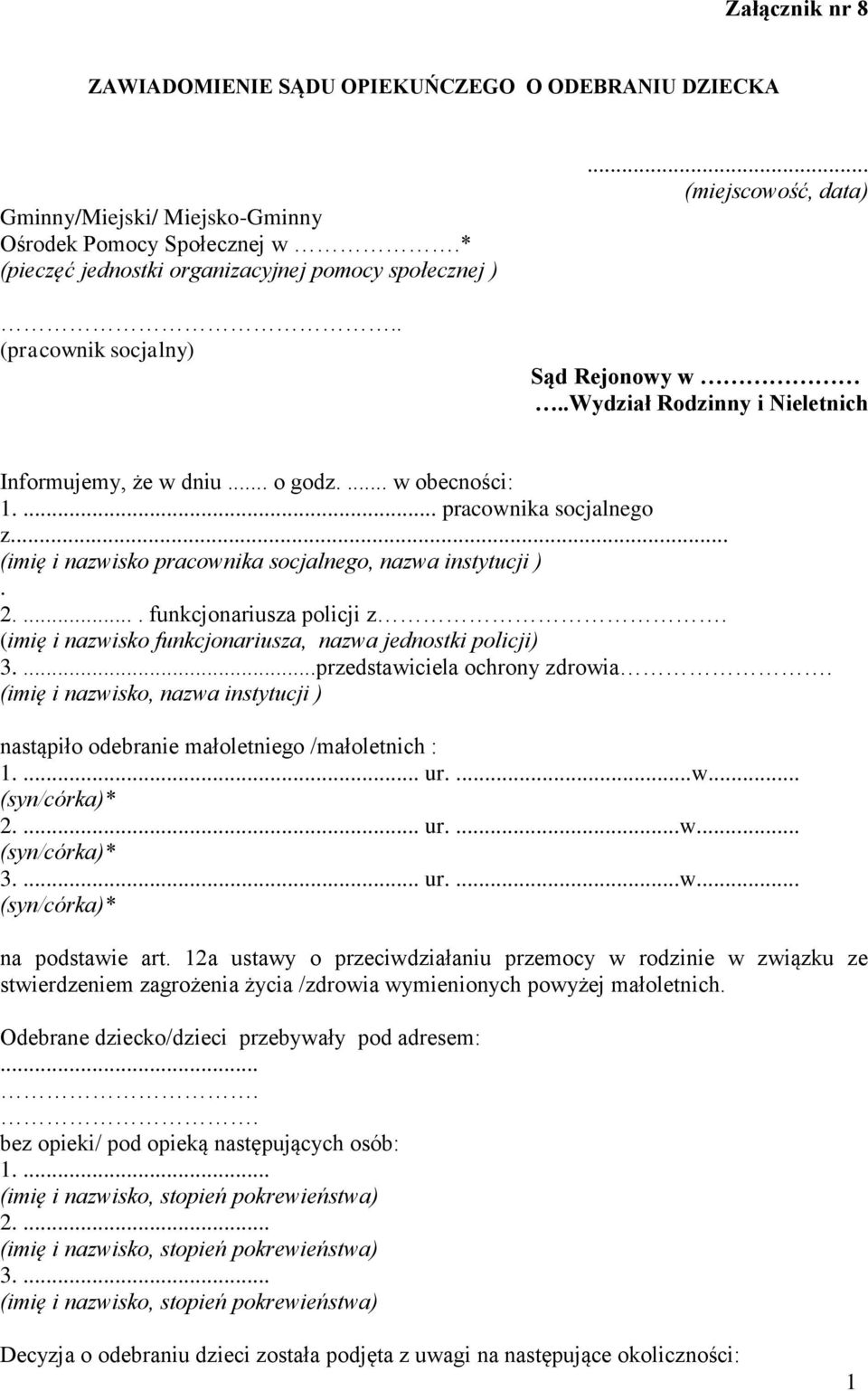 .. (imię i nazwisko pracownika socjalnego, nazwa instytucji ). 2..... funkcjonariusza policji z. (imię i nazwisko funkcjonariusza, nazwa jednostki policji) 3....przedstawiciela ochrony zdrowia.