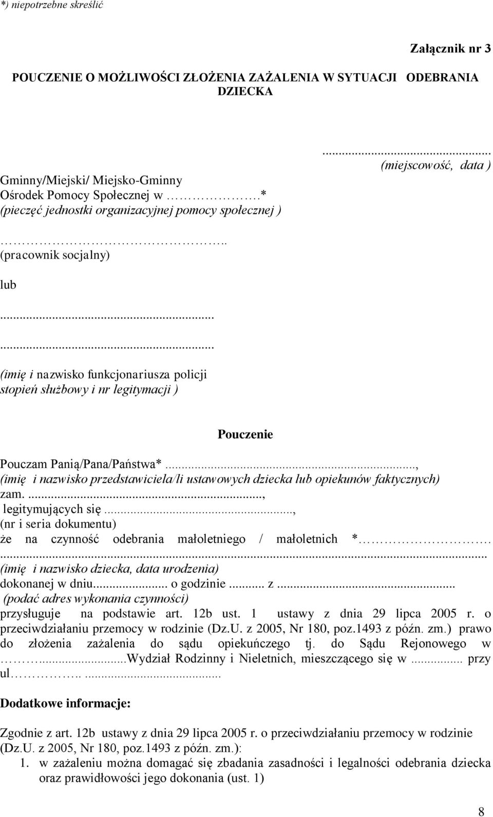 ..... (imię i nazwisko funkcjonariusza policji stopień służbowy i nr legitymacji ) Pouczenie Pouczam Panią/Pana/Państwa*.