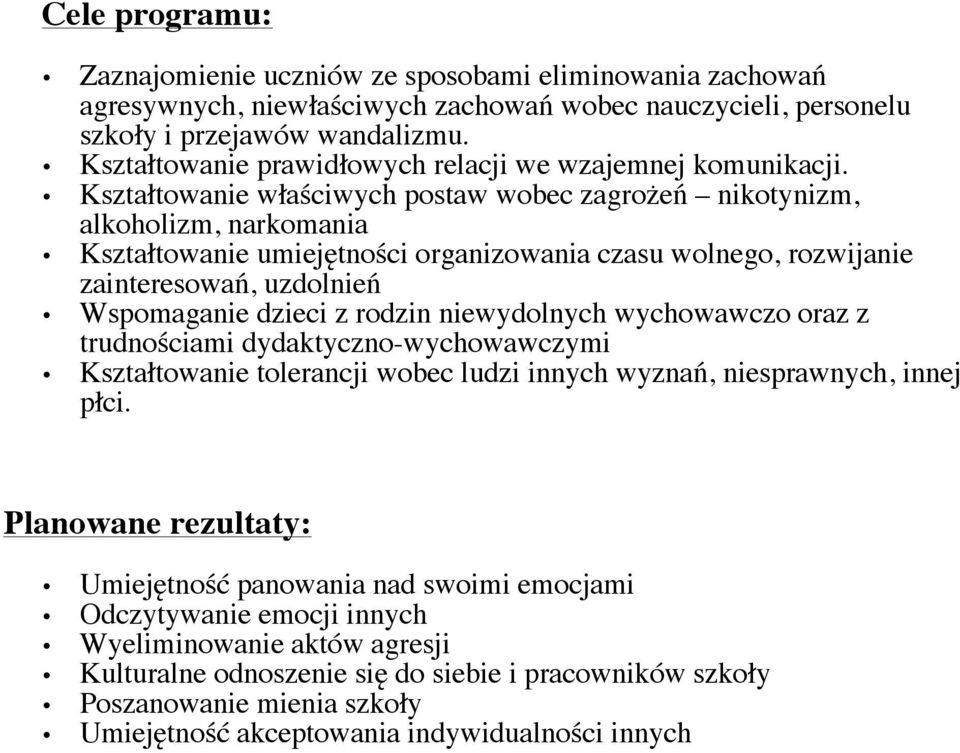 Kształtwanie właściwych pstaw wbec zagrżeń niktynizm, alkhlizm, narkmania Kształtwanie umiejętnści rganizwania czasu wlneg, rzwijanie zaintereswań, uzdlnień Wspmaganie dzieci z rdzin