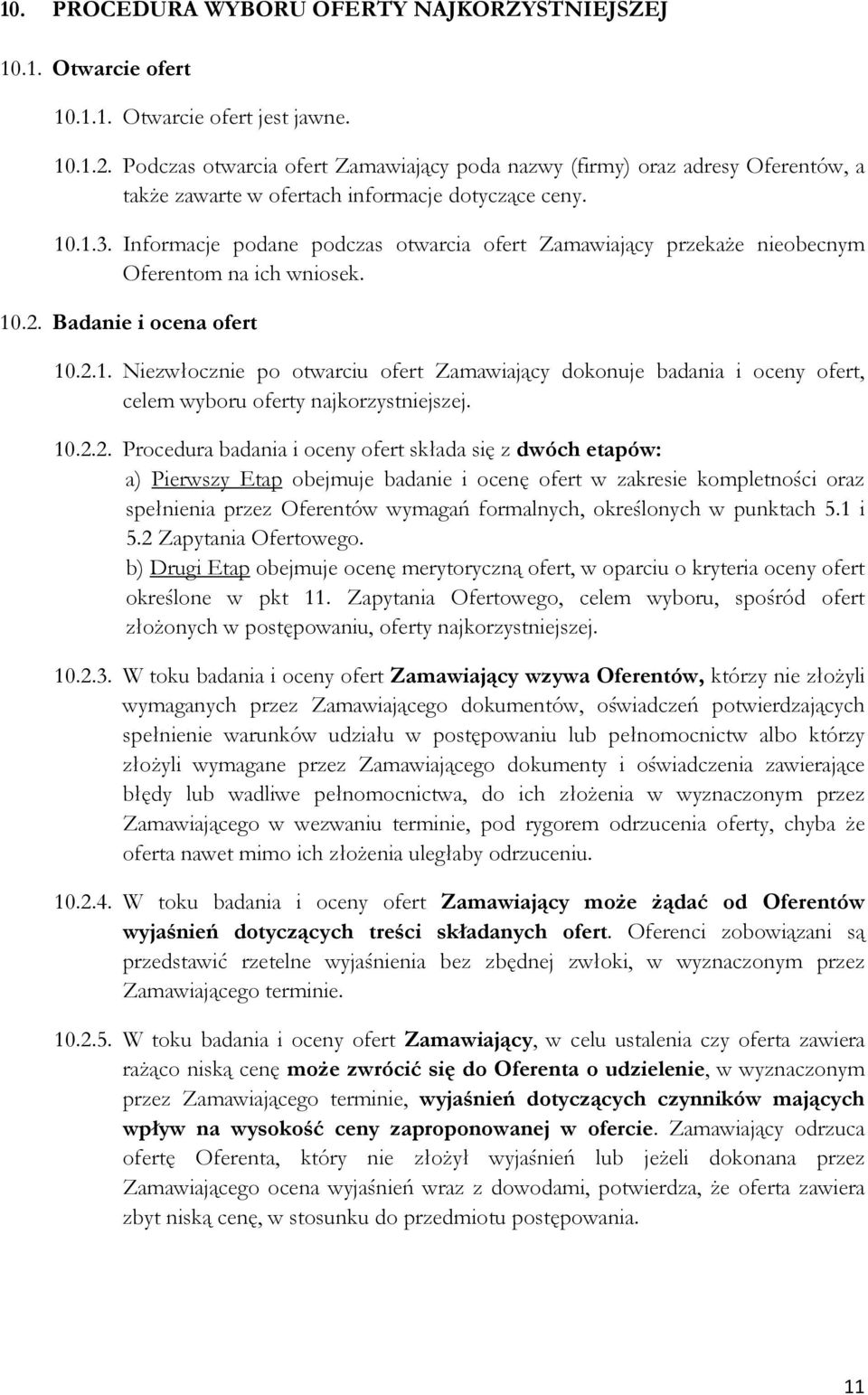 Informacje podane podczas otwarcia ofert Zamawiający przekaŝe nieobecnym Oferentom na ich wniosek. 10