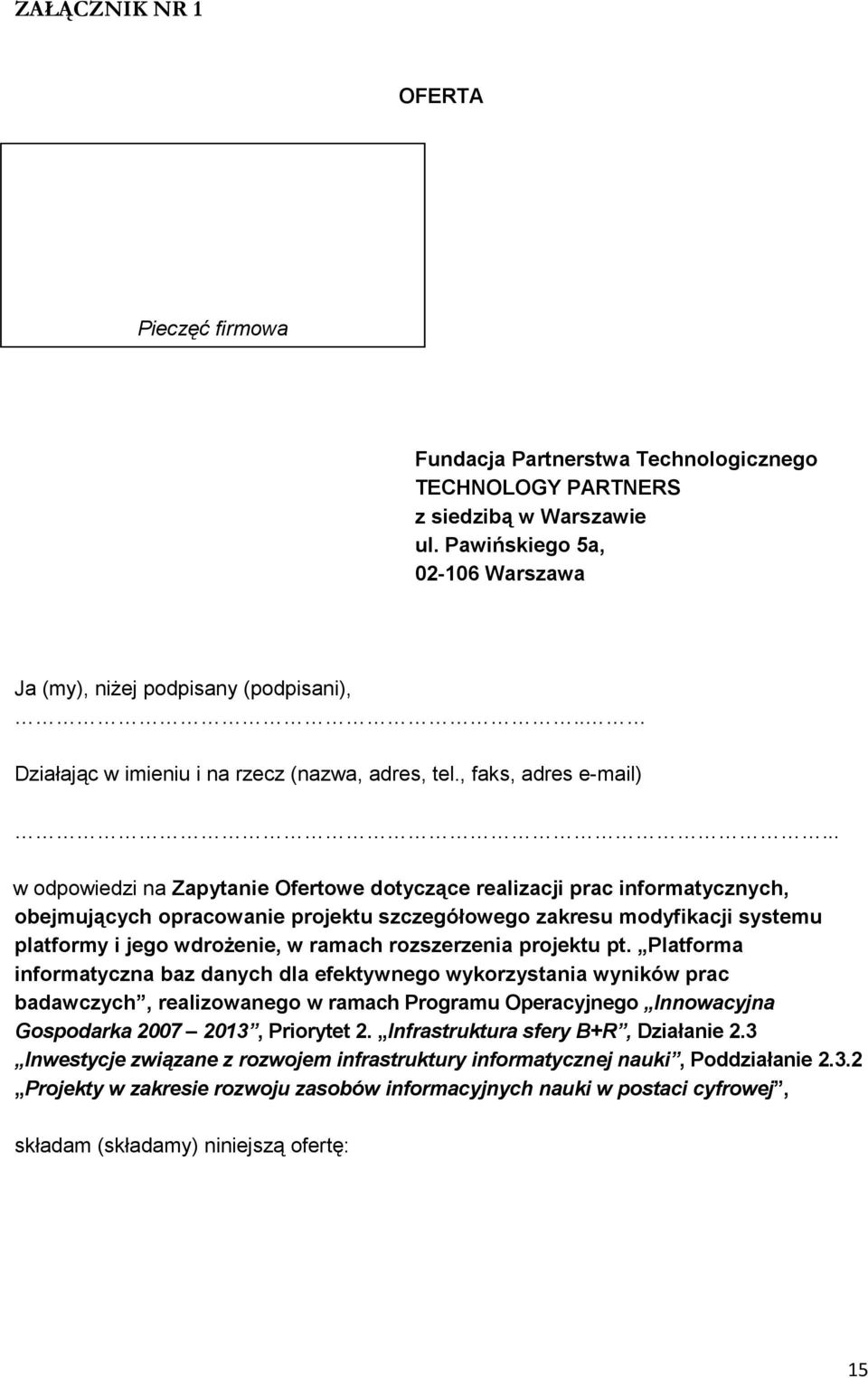 .. w odpowiedzi na Zapytanie Ofertowe dotyczące realizacji prac informatycznych, obejmujących opracowanie projektu szczegółowego zakresu modyfikacji systemu platformy i jego wdroŝenie, w ramach