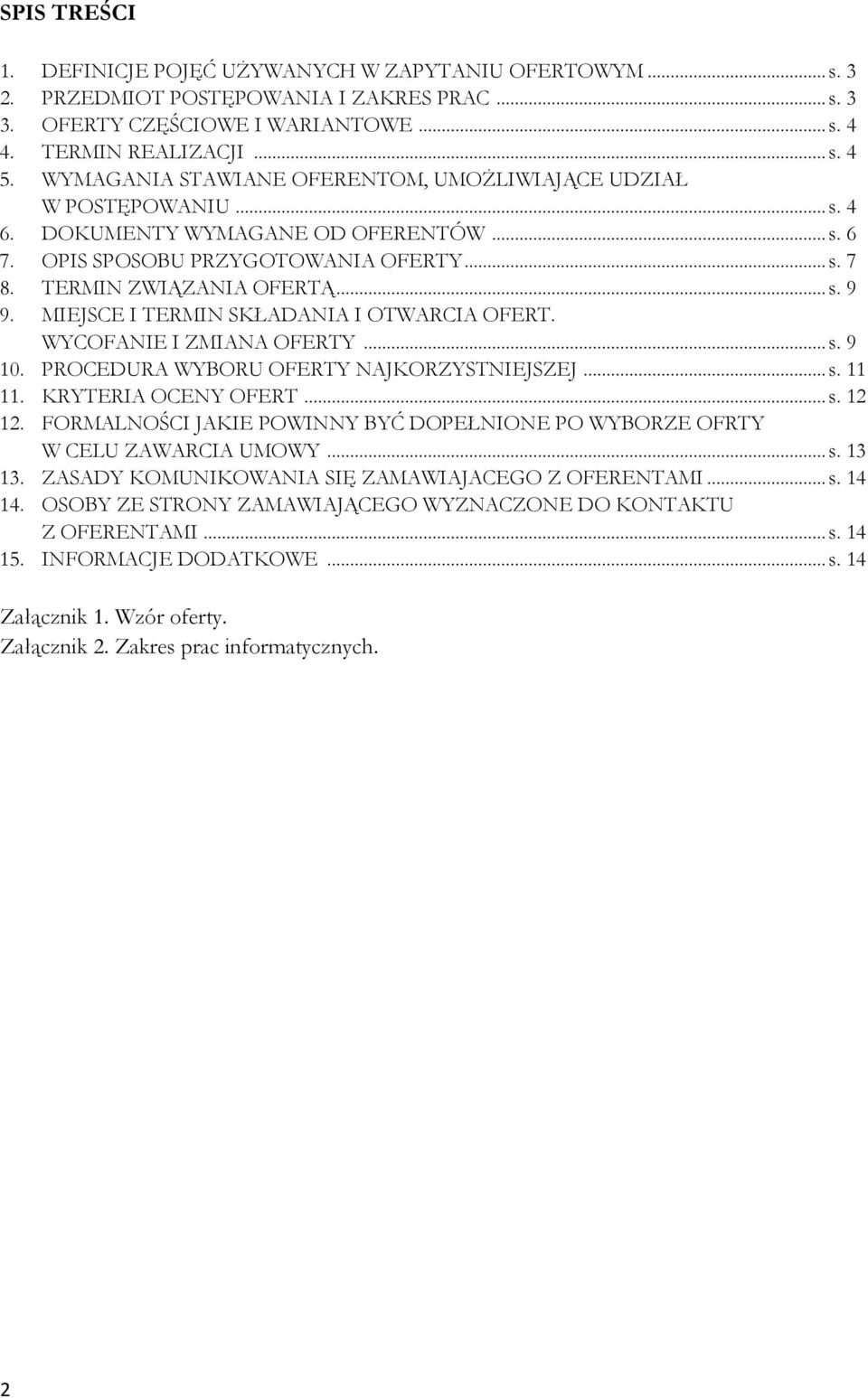 MIEJSCE I TERMIN SKŁADANIA I OTWARCIA OFERT. WYCOFANIE I ZMIANA OFERTY... s. 9 10. PROCEDURA WYBORU OFERTY NAJKORZYSTNIEJSZEJ... s. 11 11. KRYTERIA OCENY OFERT... s. 12 12.