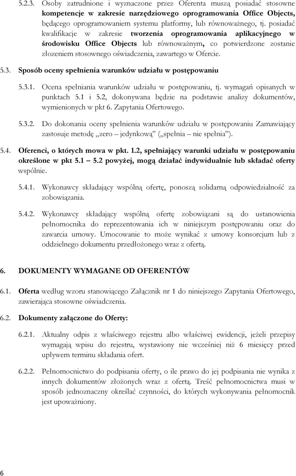 tj. posiadać kwalifikacje w zakresie tworzenia oprogramowania aplikacyjnego w środowisku Office Objects lub równowaŝnym, co potwierdzone zostanie złozeniem stosownego oświadczenia, zawartego w