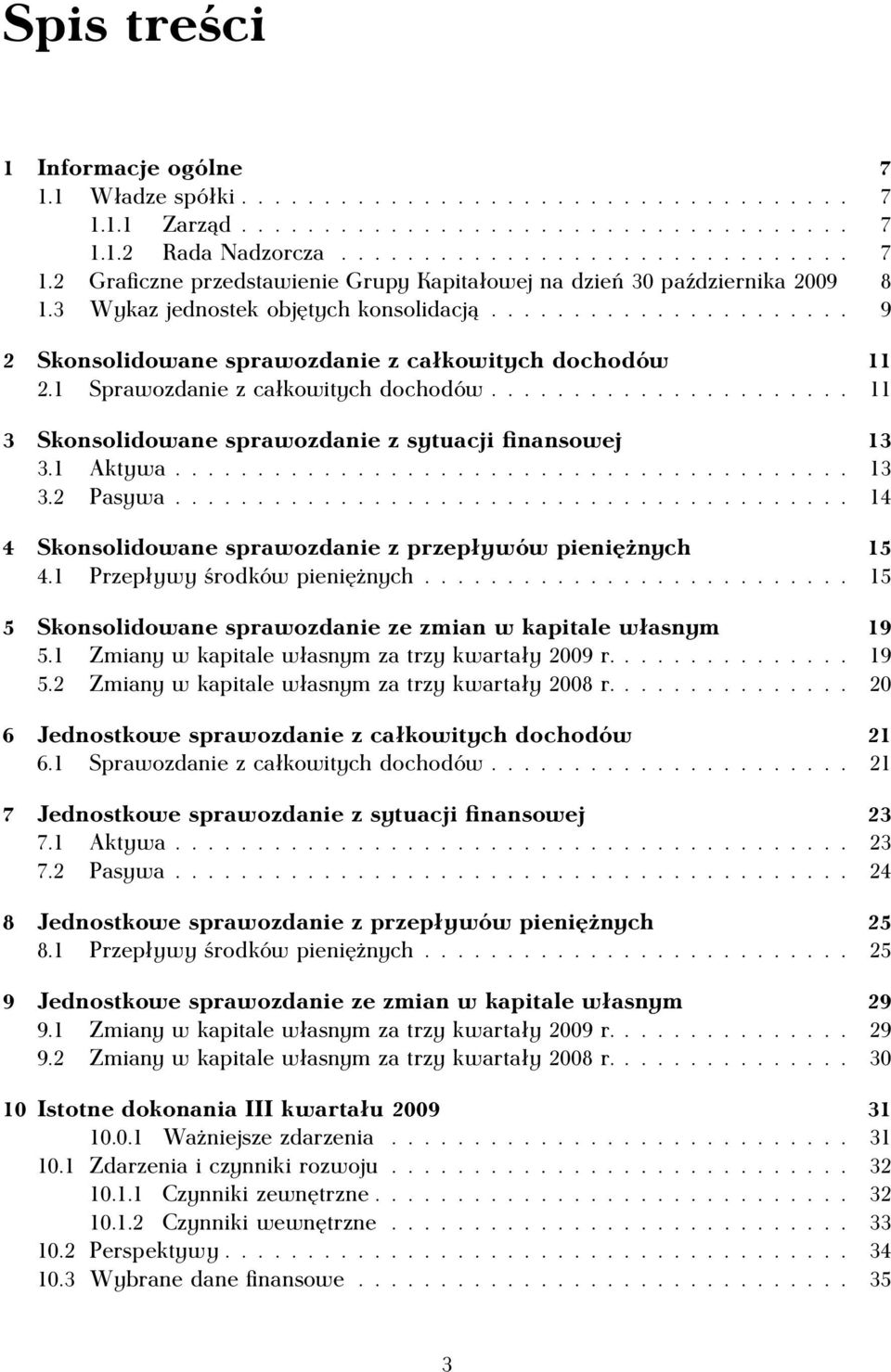 ..................... 11 3 Skonsolidowane sprawozdanie z sytuacji finansowej 13 3.1 Aktywa......................................... 13 3.2 Pasywa.