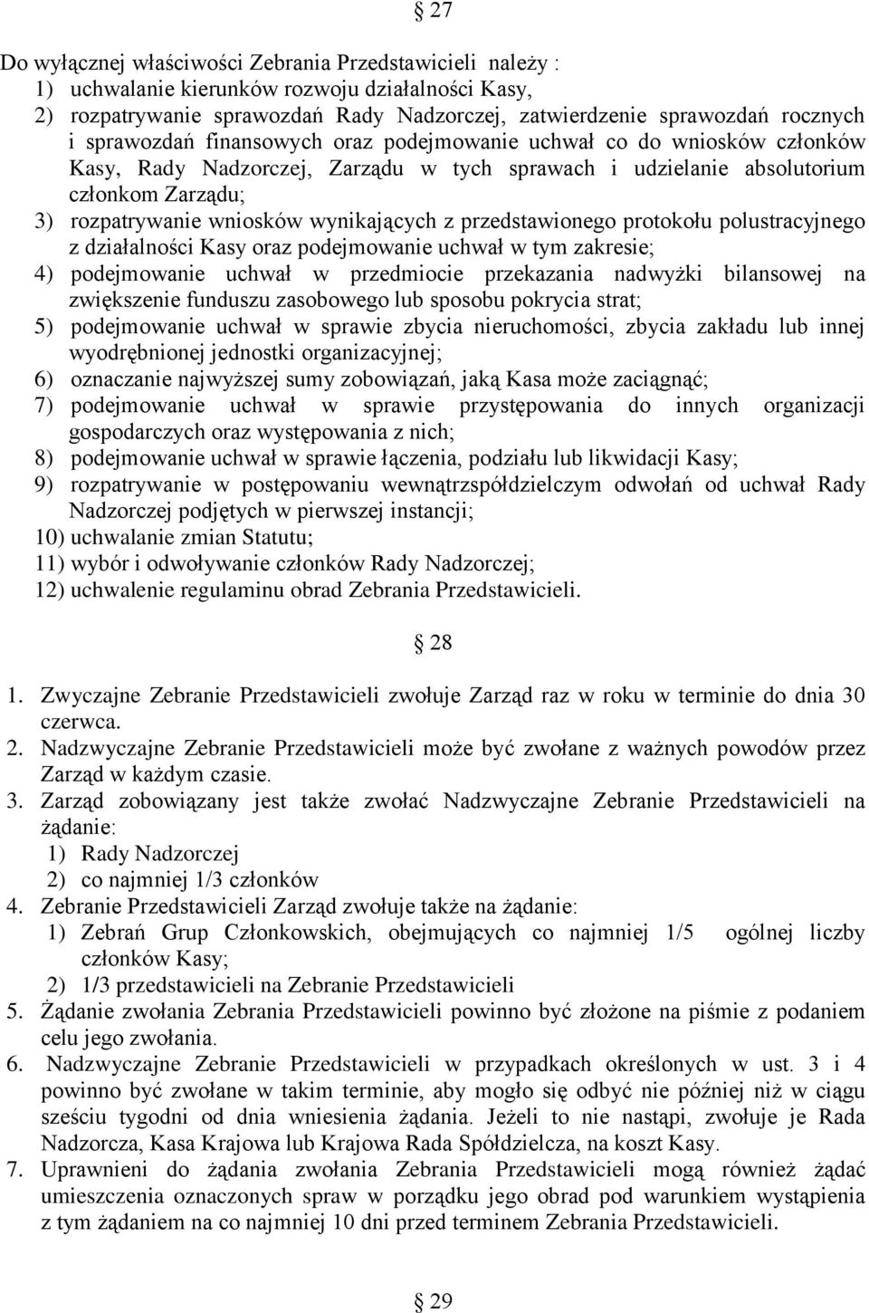 wynikających z przedstawionego protokołu polustracyjnego z działalności Kasy oraz podejmowanie uchwał w tym zakresie; 4) podejmowanie uchwał w przedmiocie przekazania nadwyżki bilansowej na