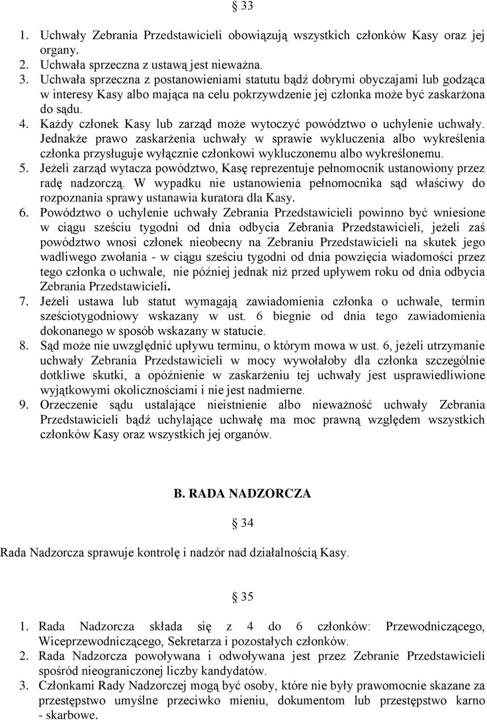 Każdy członek Kasy lub zarząd może wytoczyć powództwo o uchylenie uchwały.