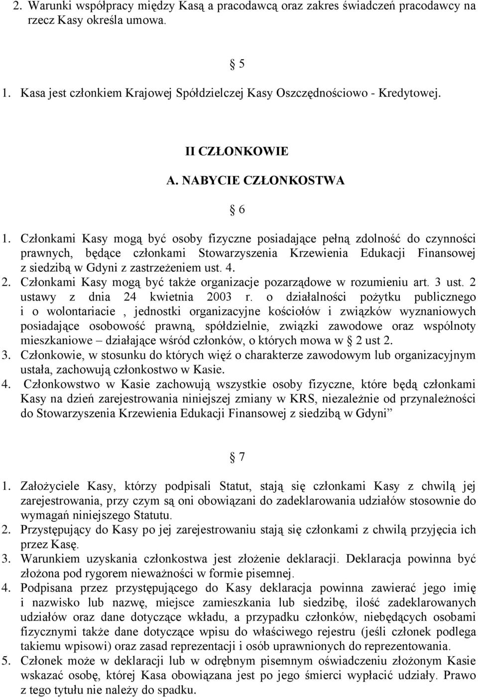 Członkami Kasy mogą być osoby fizyczne posiadające pełną zdolność do czynności prawnych, będące członkami Stowarzyszenia Krzewienia Edukacji Finansowej z siedzibą w Gdyni z zastrzeżeniem ust. 4. 2.